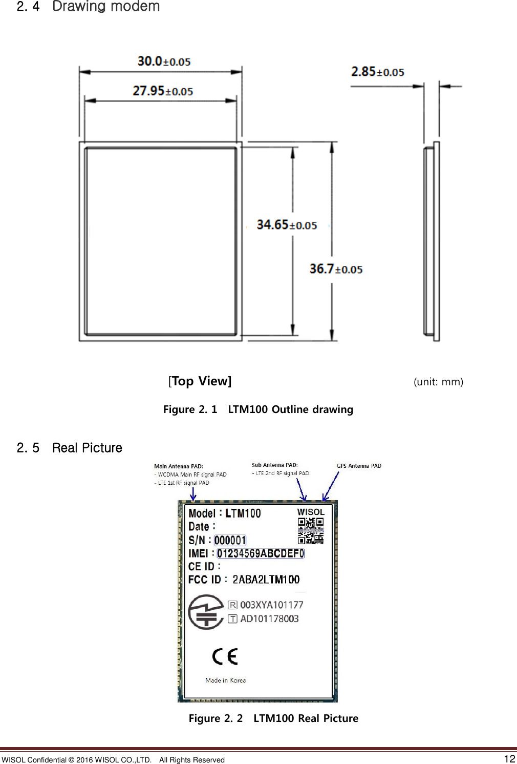 WISOL Confidential ©  2016 WISOL CO.,LTD.    All Rights Reserved    12  2. 4    Drawing modem                              [Top View]                                                                    (unit: mm) Figure 2. 1    LTM100 Outline drawing  2. 5    Real Picture  Figure 2. 2    LTM100 Real Picture 