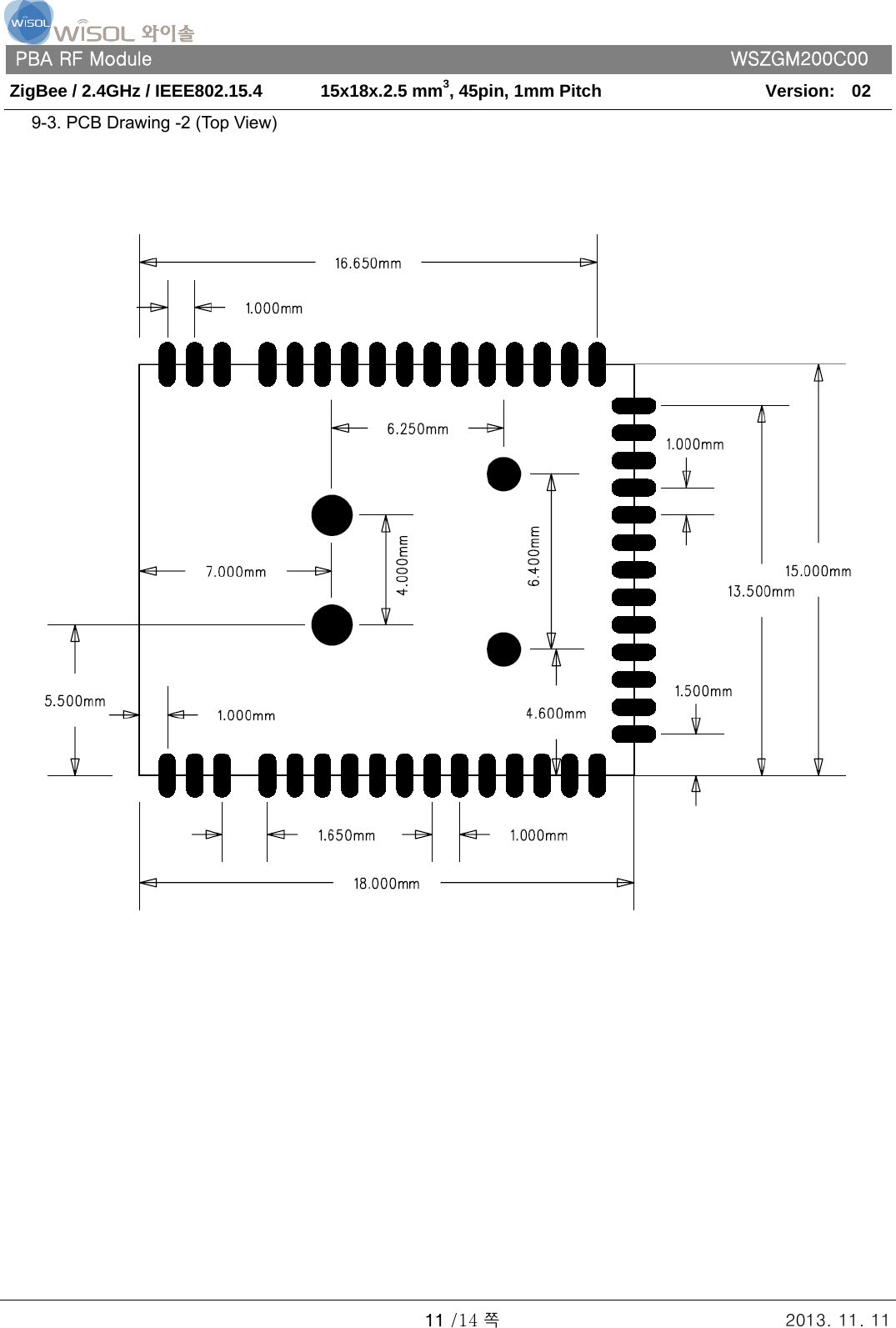   PBA RF Module      WSZGM200C00 ZigBee / 2.4GHz / IEEE802.15.4    15x18x.2.5 mm3, 45pin, 1mm Pitch   Version:    02   11 /14 쪽 2013. 11. 11 9-3. PCB Drawing -2 (Top View)                      