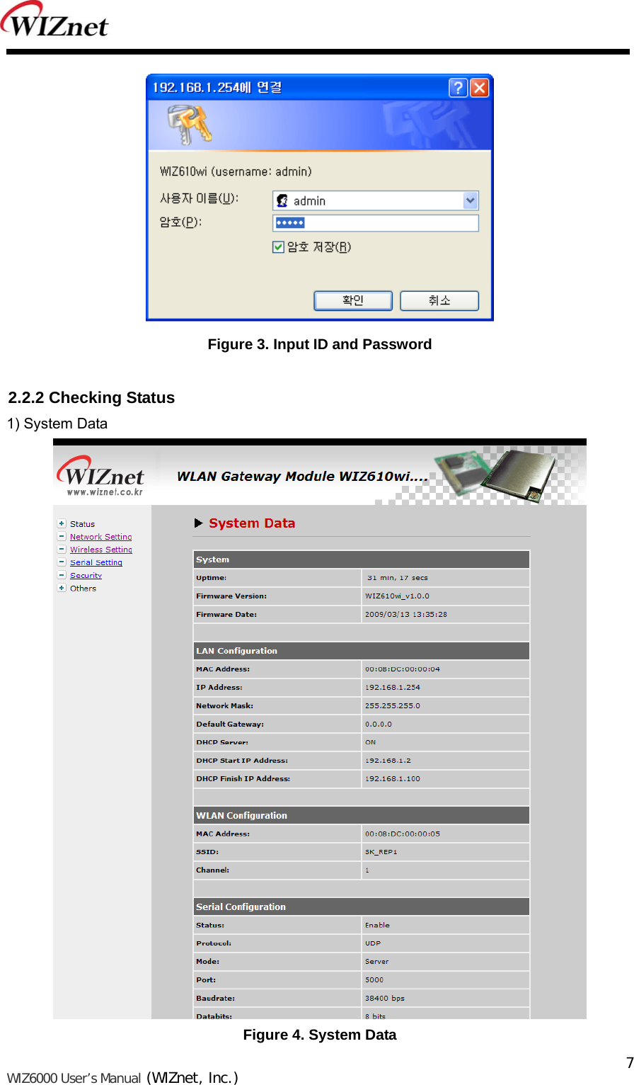   WIZ6000 User’s Manual (WIZnet, Inc.)  7  Figure 3. Input ID and Password  2.2.2 Checking Status 1) System Data  Figure 4. System Data 