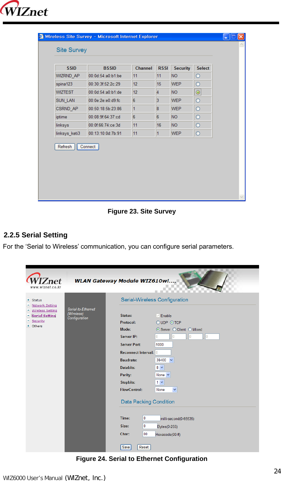   WIZ6000 User’s Manual (WIZnet, Inc.)  24 Figure 23. Site Survey  2.2.5 Serial Setting For the ‘Serial to Wireless’ communication, you can configure serial parameters.   Figure 24. Serial to Ethernet Configuration 