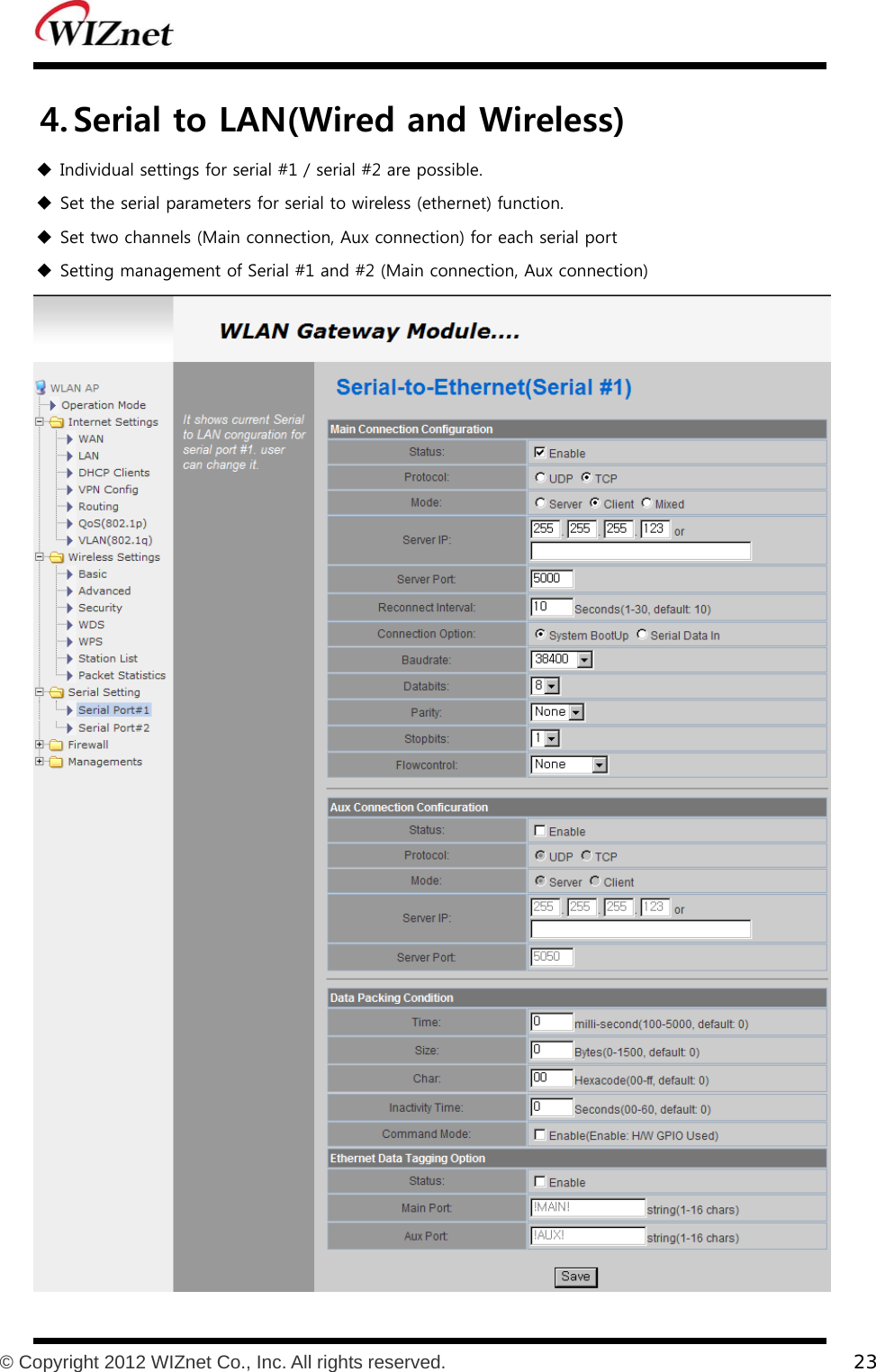           © Copyright 2012 WIZnet Co., Inc. All rights reserved.    23  4. Serial to LAN(Wired and Wireless)  Individual settings for serial #1 / serial #2 are possible.  Set the serial parameters for serial to wireless (ethernet) function.  Set two channels (Main connection, Aux connection) for each serial port  Setting management of Serial #1 and #2 (Main connection, Aux connection)  