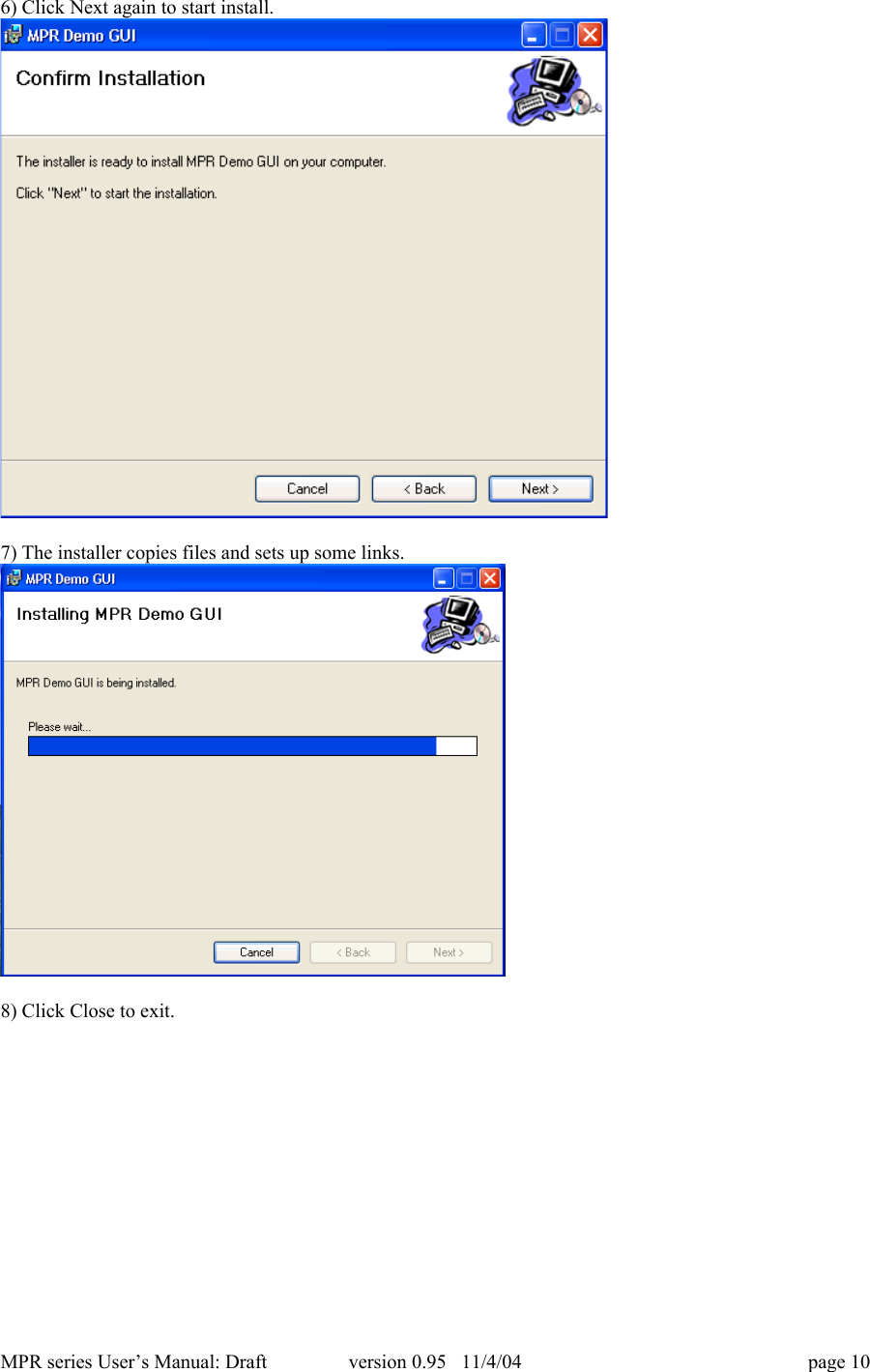 MPR series User&rsquo;s Manual: Draft version 0.95   11/4/04 page 106) Click Next again to start install.7) The installer copies files and sets up some links.8) Click Close to exit.