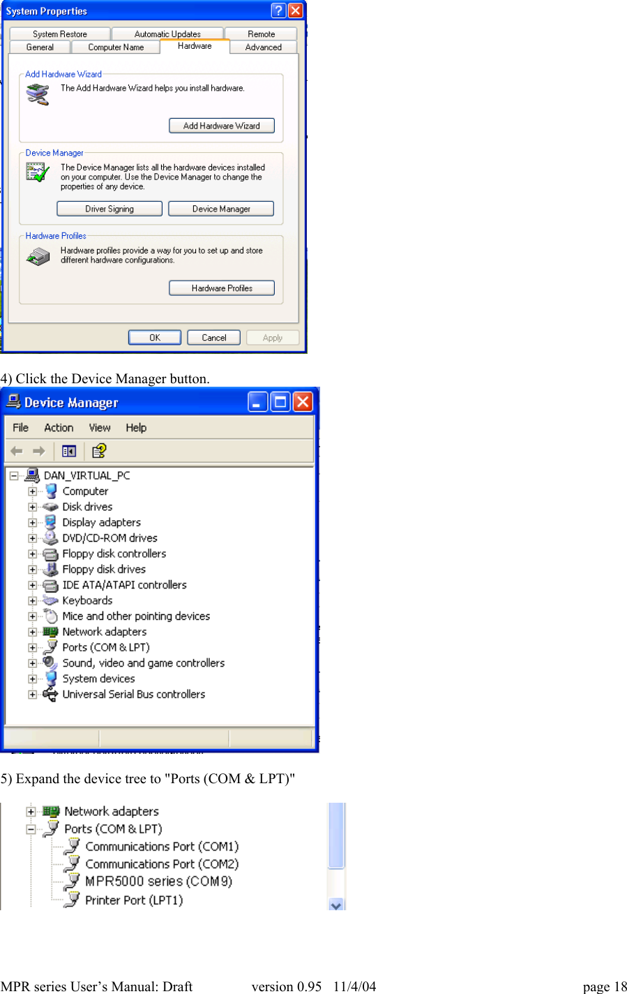 MPR series User&rsquo;s Manual: Draft version 0.95   11/4/04 page 184) Click the Device Manager button.5) Expand the device tree to "Ports (COM &amp; LPT)"
