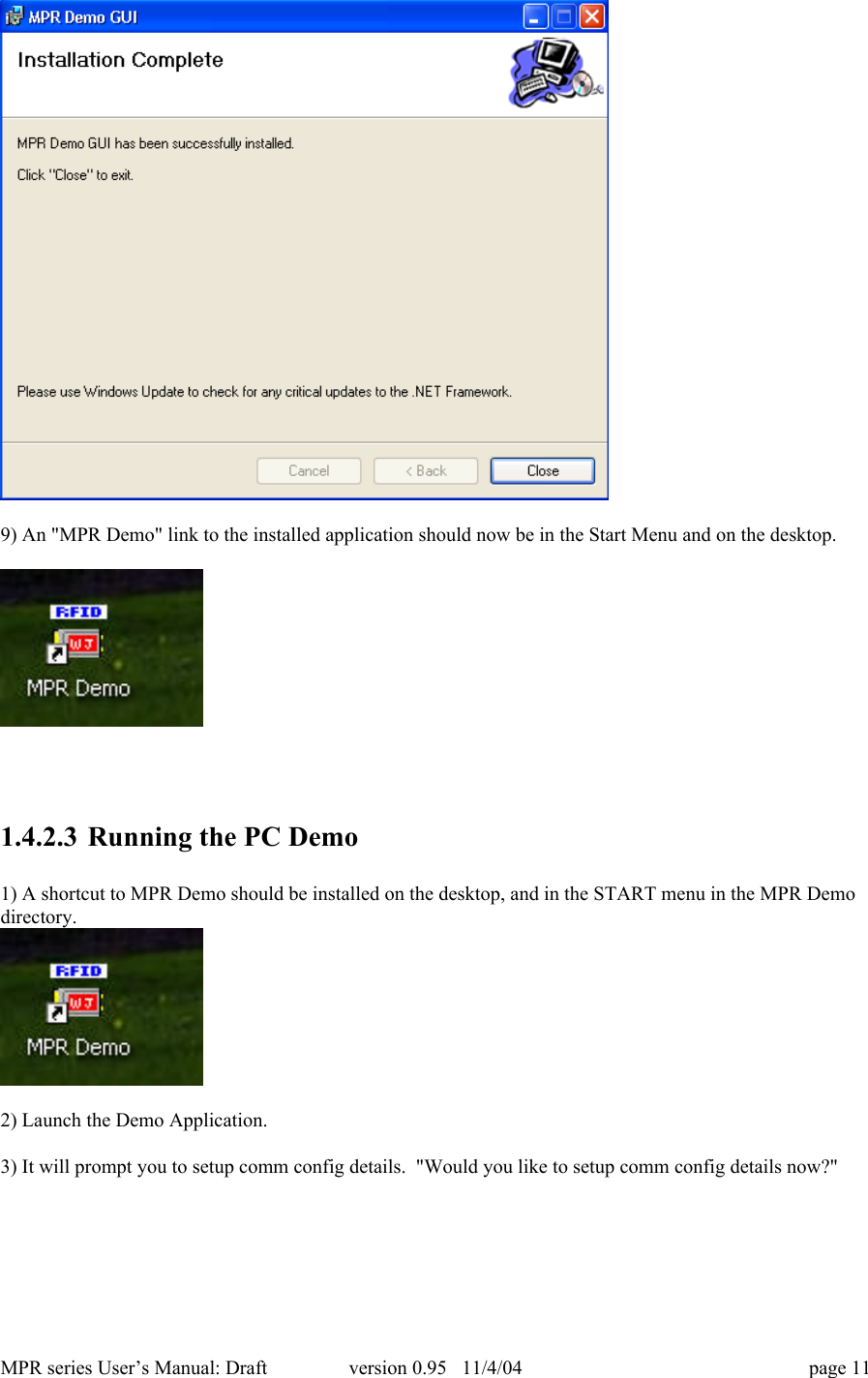 MPR series User&rsquo;s Manual: Draft version 0.95   11/4/04 page 119) An "MPR Demo" link to the installed application should now be in the Start Menu and on the desktop.1.4.2.3 Running the PC Demo1) A shortcut to MPR Demo should be installed on the desktop, and in the START menu in the MPR Demodirectory.2) Launch the Demo Application.3) It will prompt you to setup comm config details.  "Would you like to setup comm config details now?"