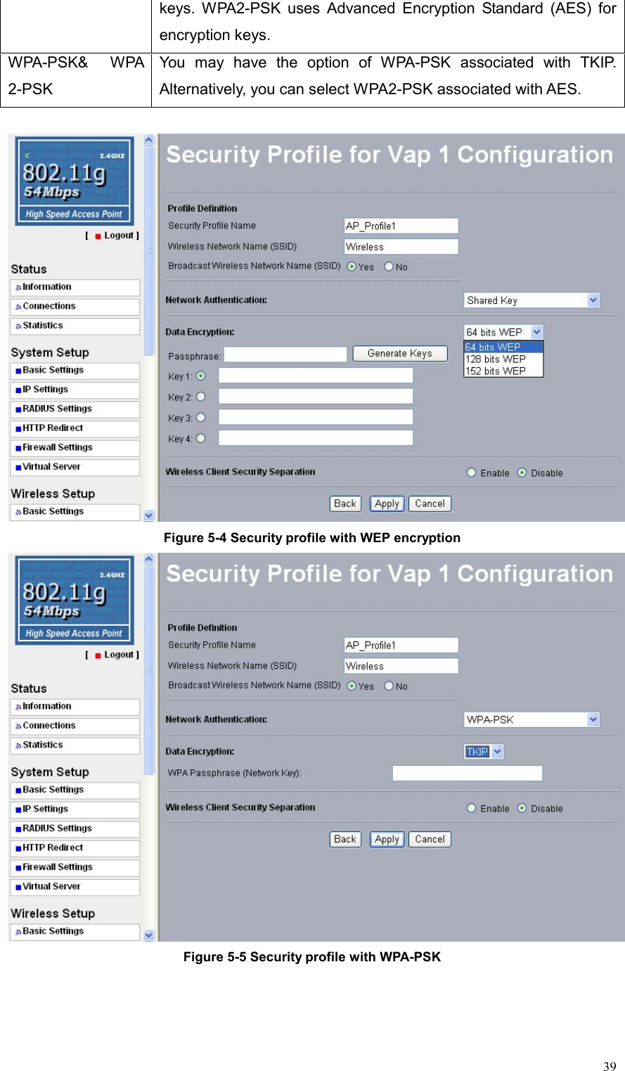  39keys. WPA2-PSK uses Advanced Encryption Standard (AES) for encryption keys. WPA-PSK&amp; WPA 2-PSK You may have the option of WPA-PSK associated with TKIP. Alternatively, you can select WPA2-PSK associated with AES.   Figure 5-4 Security profile with WEP encryption  Figure 5-5 Security profile with WPA-PSK 