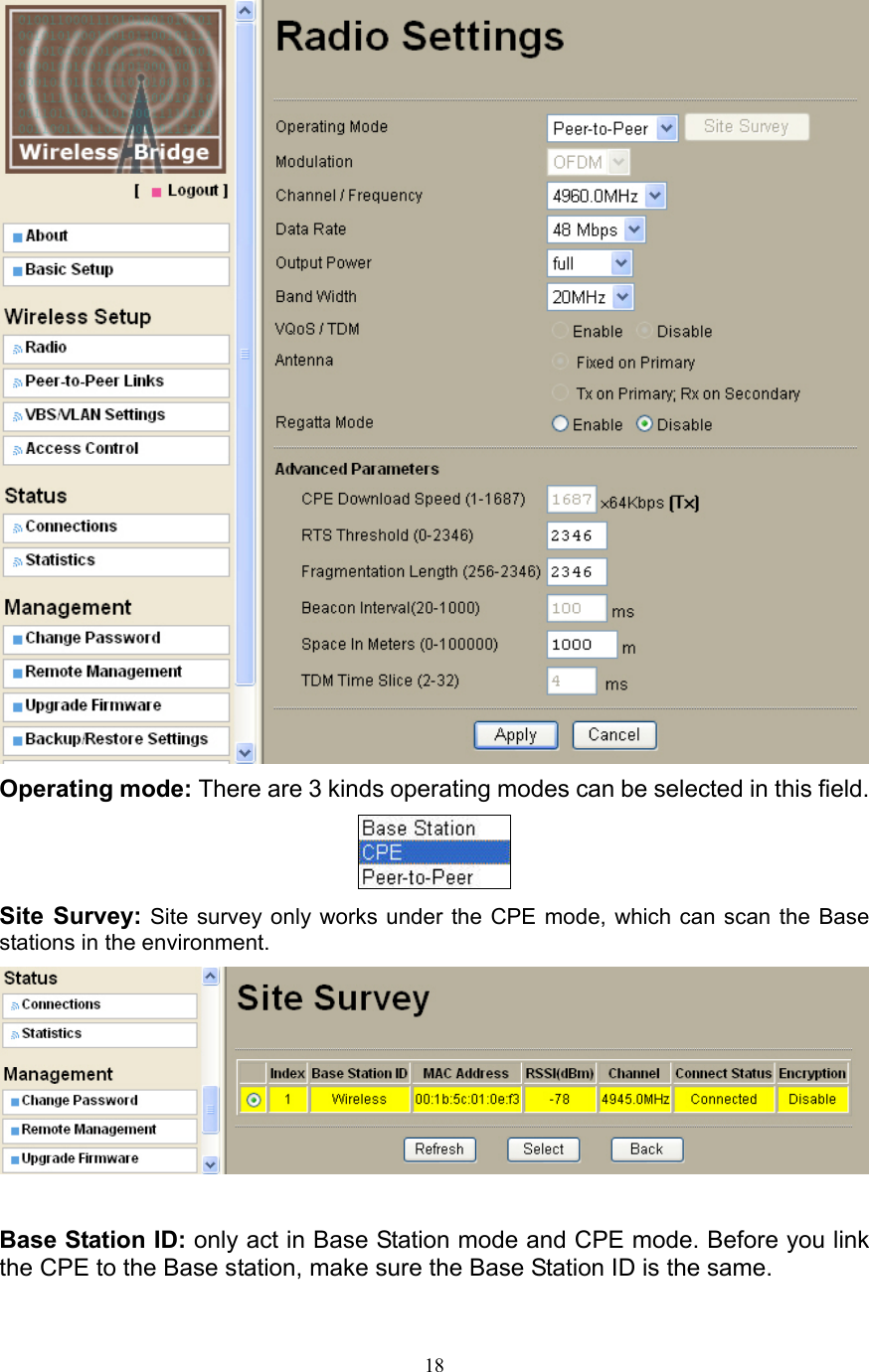 18  Operating mode: There are 3 kinds operating modes can be selected in this field.  Site Survey: Site survey only works under the CPE mode, which can scan the Base stations in the environment.   Base Station ID: only act in Base Station mode and CPE mode. Before you link the CPE to the Base station, make sure the Base Station ID is the same. 