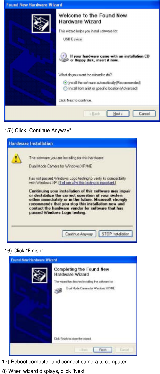  15)) Click &quot;Continue Anyway”        16) Click “Finish”    17) Reboot computer and connect camera to computer. 18) When wizard displays, click “Next” 