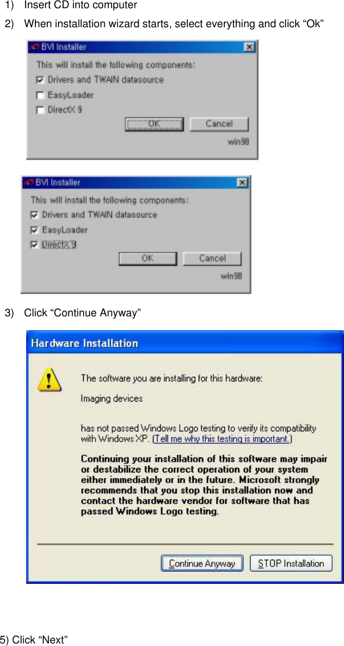 1)  Insert CD into computer 2)  When installation wizard starts, select everything and click “Ok”   3)  Click “Continue Anyway”        5) Click “Next”   