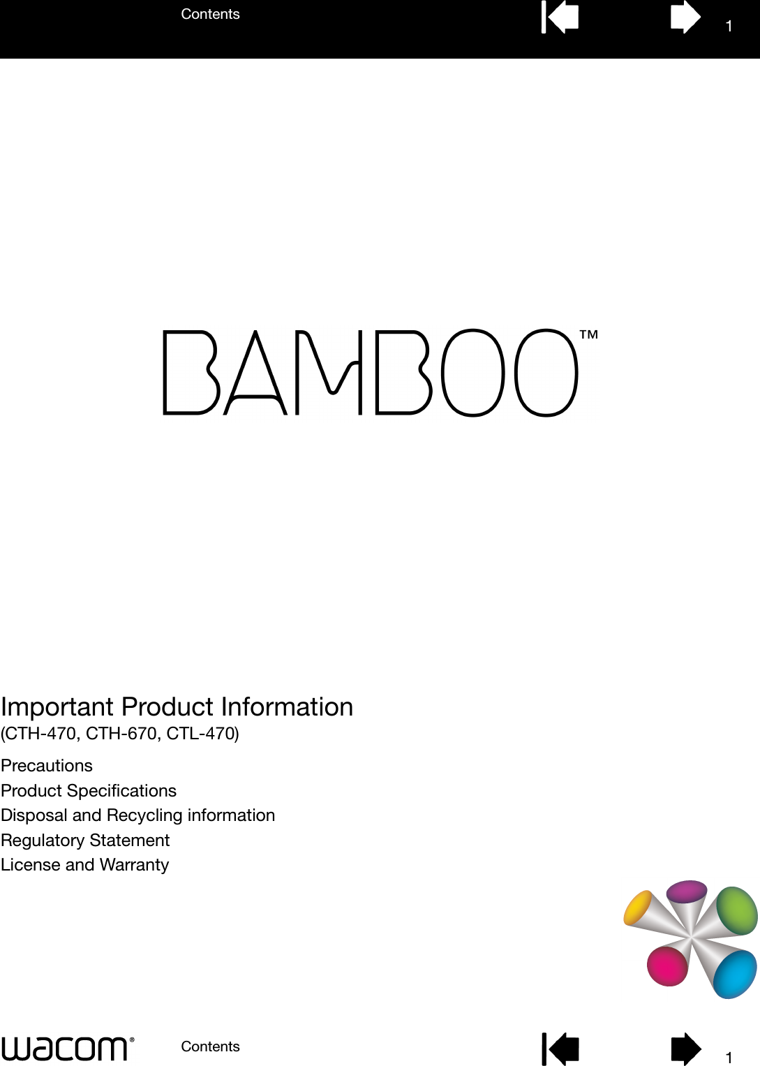 Important Product Information(CTH-470, CTH-670, CTL-470)ContentsContents 11PrecautionsProduct SpecificationsDisposal and Recycling informationRegulatory StatementLicense and Warranty