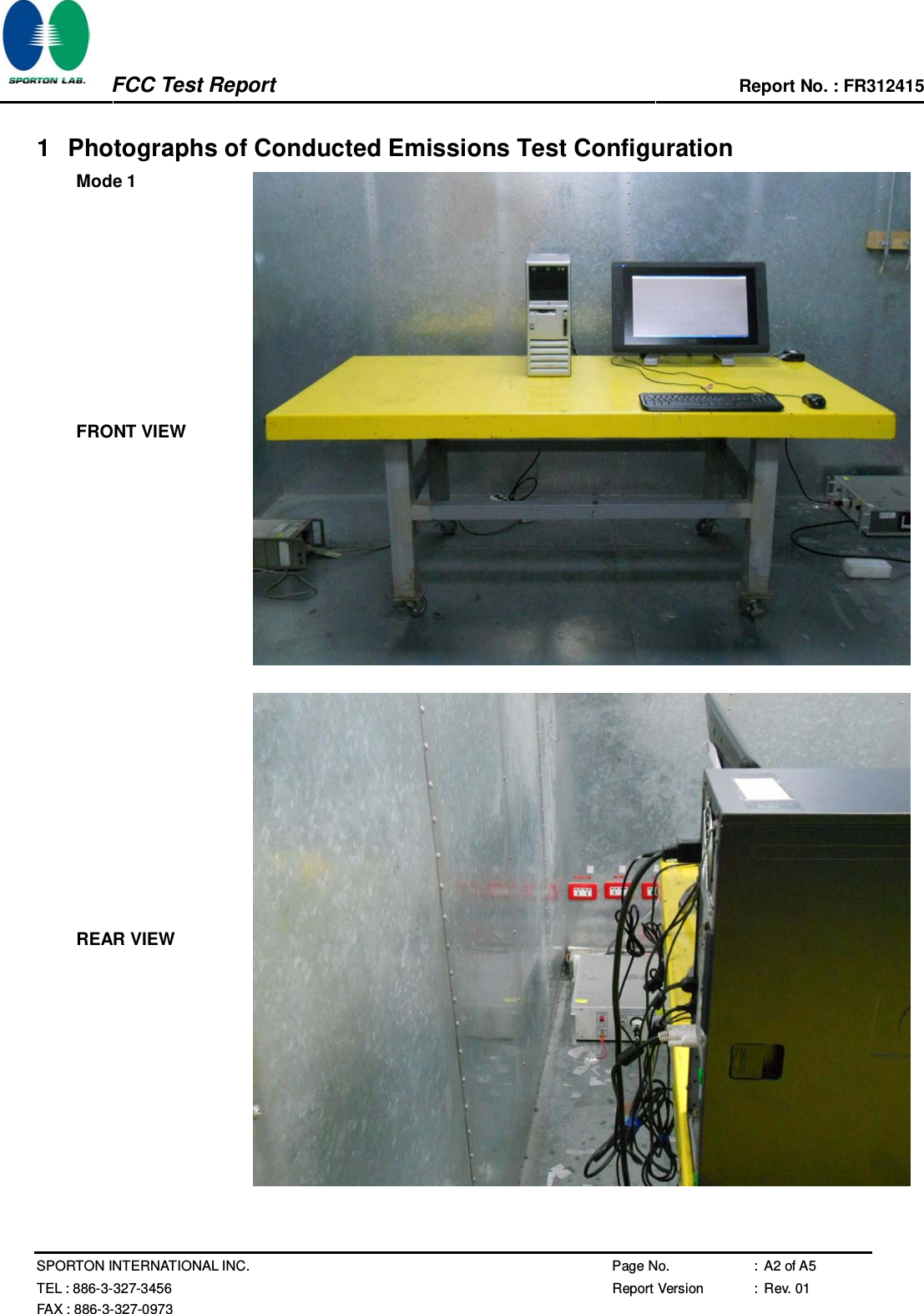      FCC Test Report Report No. : FR312415 SPORTON INTERNATIONAL INC.  Page No.  : A2 of A5 TEL : 886-3-327-3456 Report Version  : Rev. 01  FAX : 886-3-327-0973     1  Photographs of Conducted Emissions Test Configuration Mode 1  FRONT VIEW   REAR VIEW   