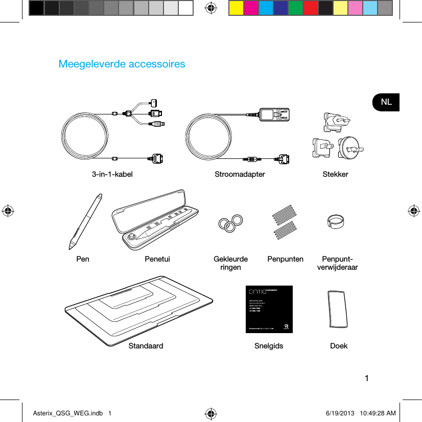 1NLMeegeleverde accessoires3-in-1-kabel Stroomadapter StekkerStandaard Snelgids DoekPen Penetui Gekleurde ringenPenpunten Penpunt- verwijderaarAsterix_QSG_WEG.indb   1 6/19/2013   10:49:28 AM