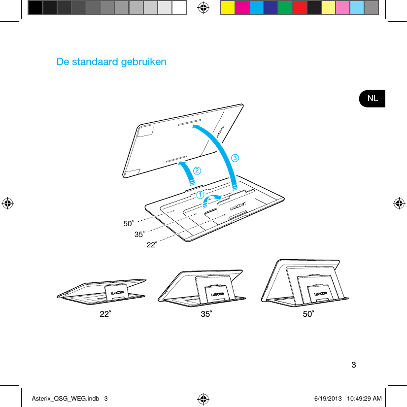 3NLDe standaard gebruiken22˚ 35˚ 50˚22˚35˚50˚321Asterix_QSG_WEG.indb   3 6/19/2013   10:49:29 AM