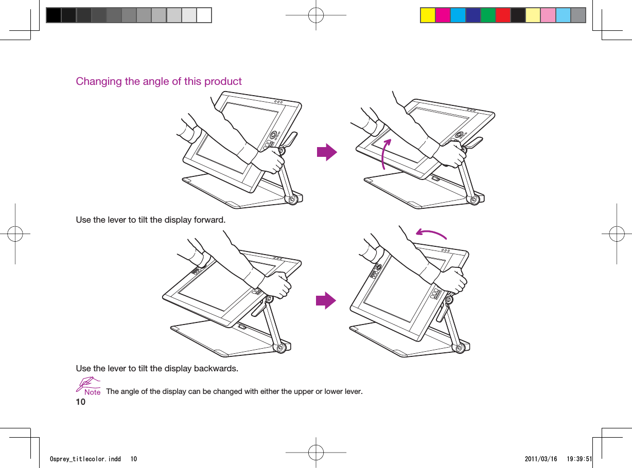 10Changing the angle of this productUse the lever to tilt the display forward.Use the lever to tilt the display backwards.The angle of the display can be changed with either the upper or lower lever.1URTG[AVKVNGEQNQTKPFF 