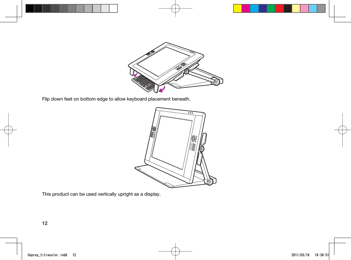 12Flip down feet on bottom edge to allow keyboard placement beneath.This product can be used vertically upright as a display.1URTG[AVKVNGEQNQTKPFF 