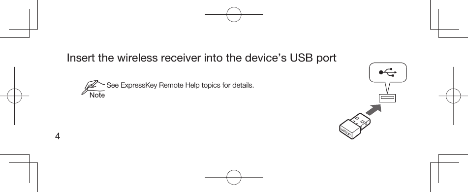 4Insert the wireless receiver into the device’s USB port See ExpressKey Remote Help topics for details.