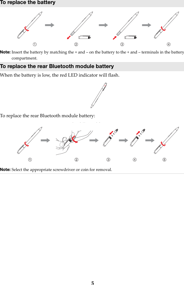 5To replace the batteryNote: Insert the battery by matching the + and – on the battery to the + and – terminals in the battery compartment.To replace the rear Bluetooth module batteryWhen the battery is low, the red LED indicator will flash.To replace the rear Bluetooth module battery:Note: Select the appropriate screwdriver or coin for removal.