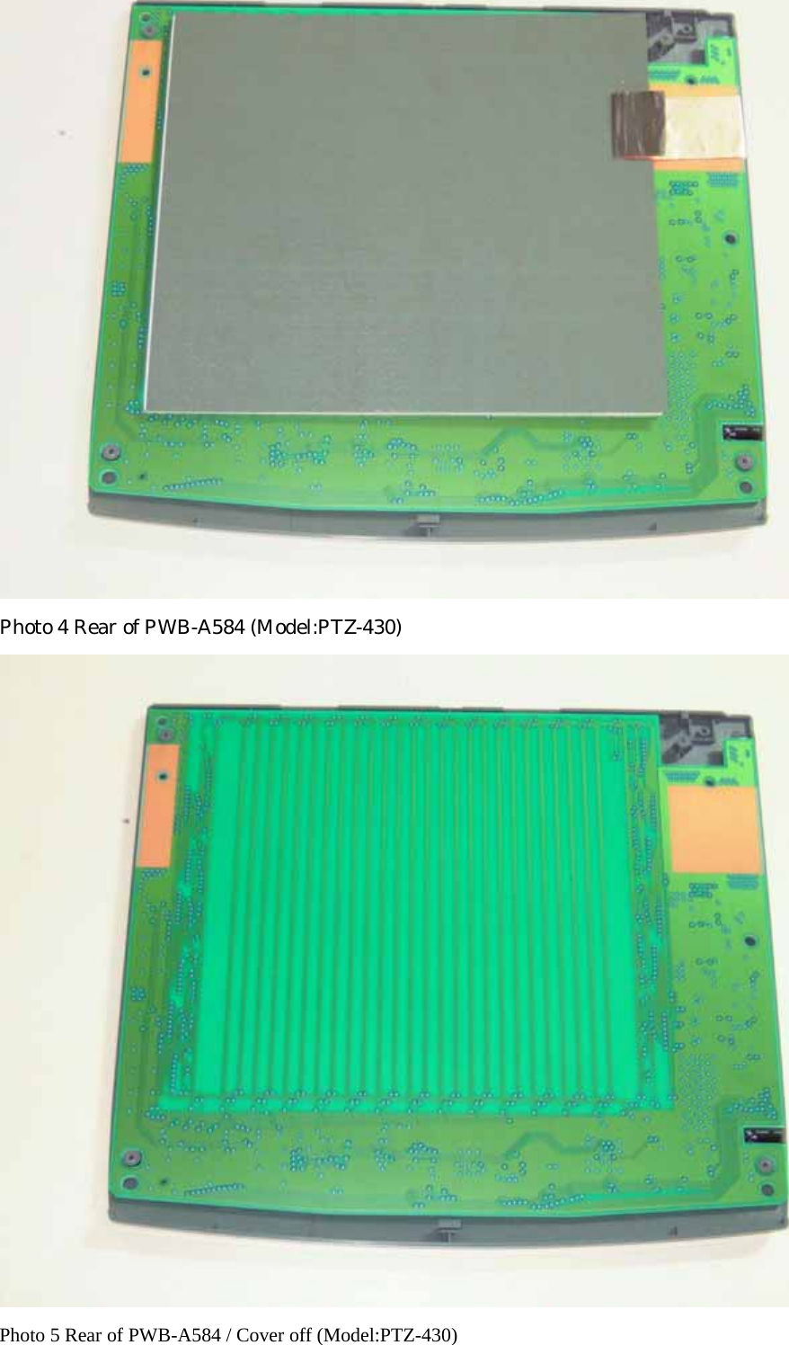  Photo 4 Rear of PWB-A584 (Model:PTZ-430)  Photo 5 Rear of PWB-A584 / Cover off (Model:PTZ-430) 