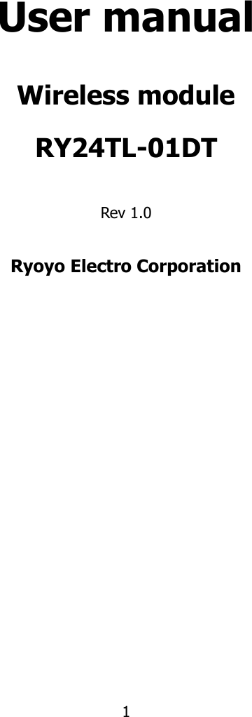 1            User manual  Wireless module   RY24TL-01DT  Rev 1.0  Ryoyo Electro Corporation         