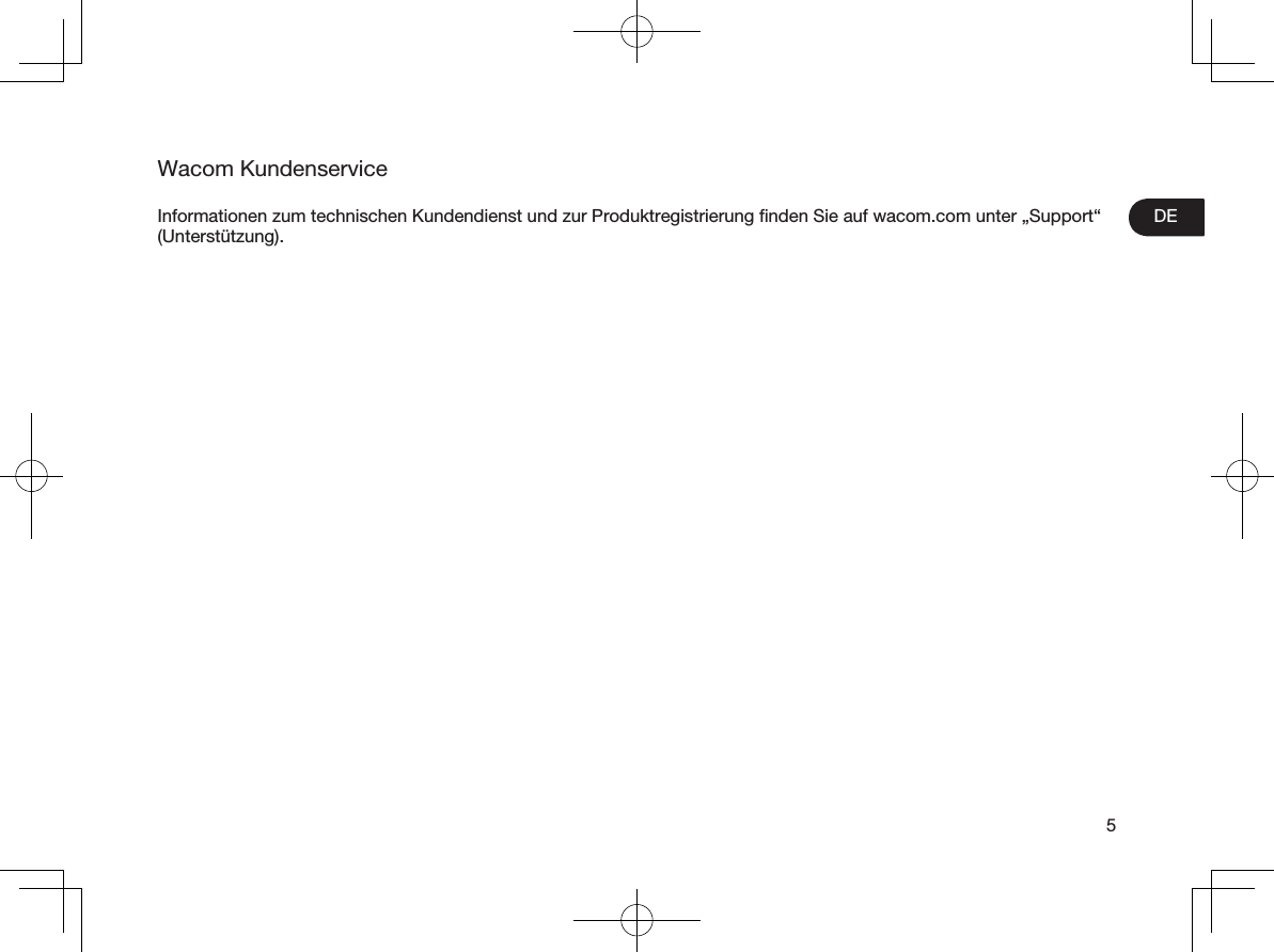 5DEWacom KundenserviceInformationen zum technischen Kundendienst und zur Produktregistrierung ﬁnden Sie auf wacom.com unter „Support“ (Unterstützung).