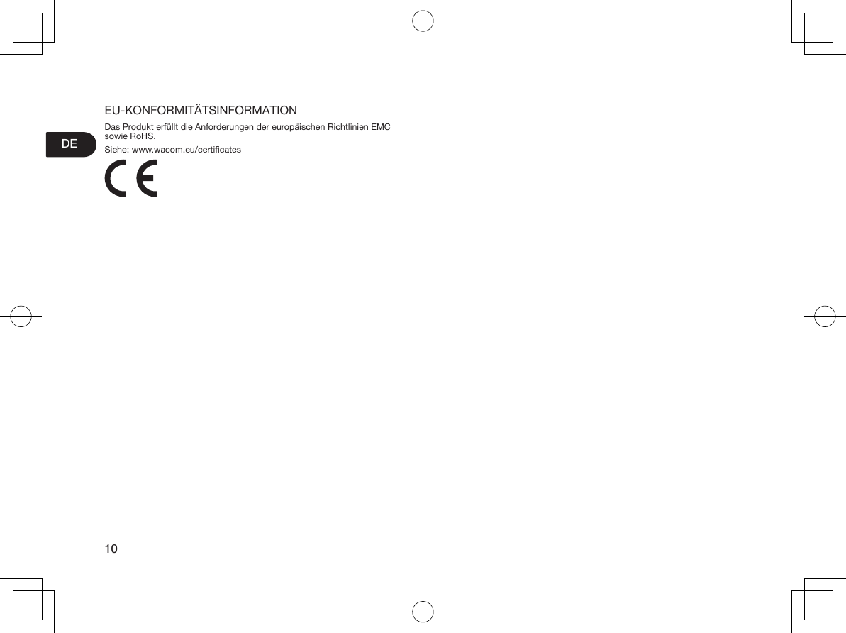 10DEEU-KONFORMITÄTSINFORMATIONDas Produkt erfüllt die Anforderungen der europäischen Richtlinien EMC sowie RoHS.Siehe: www.wacom.eu/certicates