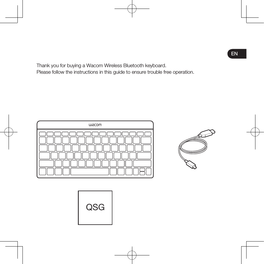 ENThank you for buying a Wacom Wireless Bluetooth keyboard.Please follow the instructions in this guide to ensure trouble free operation.QSG