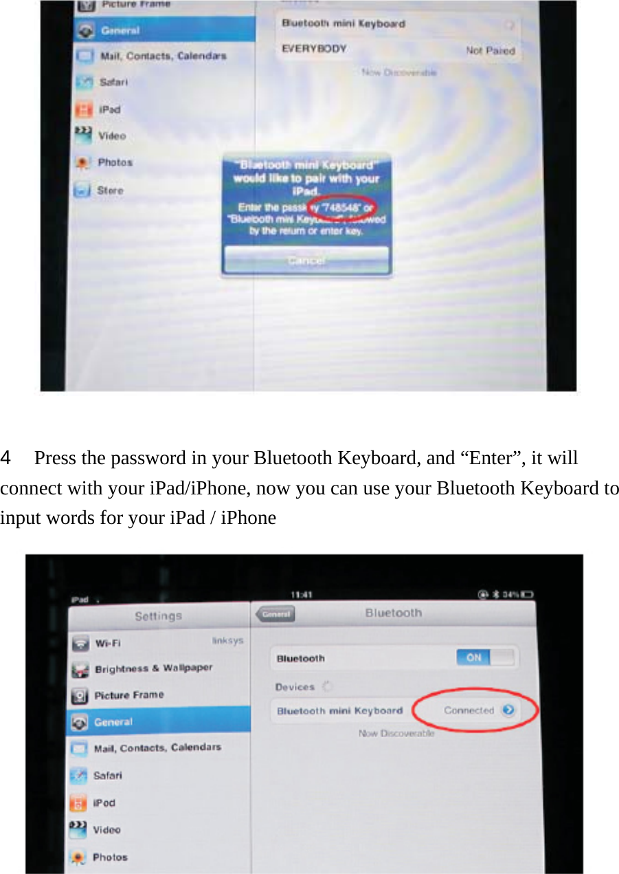                4  Press the password in your Bluetooth Keyboard, and “Enter”, it will connect with your iPad/iPhone, now you can use your Bluetooth Keyboard to input words for your iPad / iPhone       