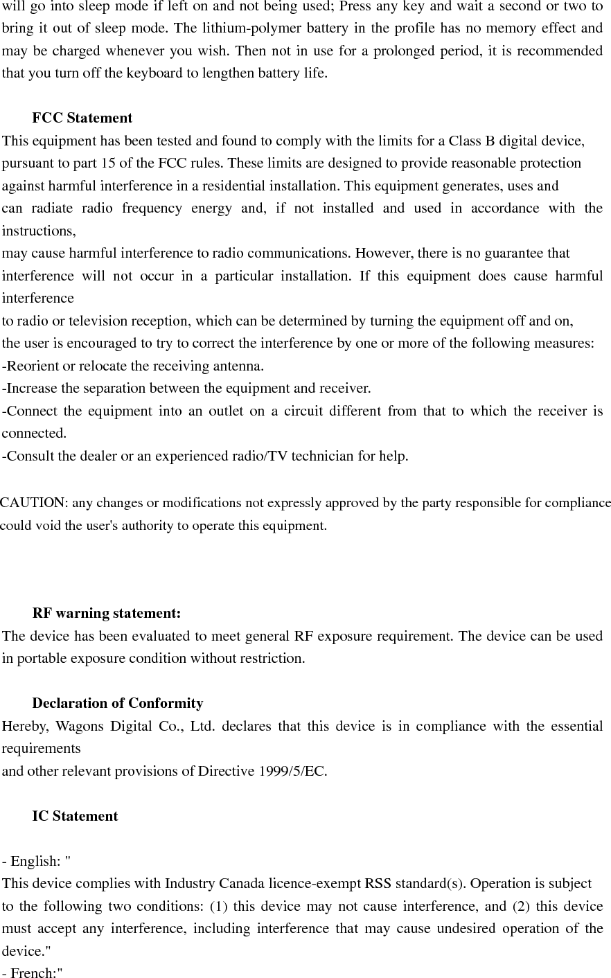 Le présent appareil est conforme aux CNR d&apos;Industrie Canada applicables aux appareils radioexempts de licence. L&apos;exploitation est autorisée aux deux conditions suivantes : (1) l&apos;appareil nedoit pas produire de brouillage, et (2) l&apos;utilisateur de l&apos;appareil doit accepter tout brouillageradioélectrique subi, même si le brouillage est susceptible d&apos;en compromettre le fonctionnement.&quot;