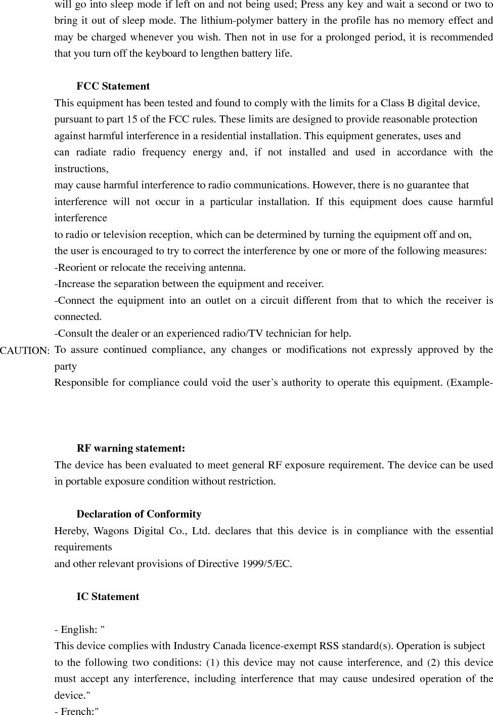 Le présent appareil est conforme aux CNR d&apos;Industrie Canada applicables aux appareils radioexempts de licence. L&apos;exploitation est autorisée aux deux conditions suivantes : (1) l&apos;appareil nedoit pas produire de brouillage, et (2) l&apos;utilisateur de l&apos;appareil doit accepter tout brouillageradioélectrique subi, même si le brouillage est susceptible d&apos;en compromettre le fonctionnement.&quot;