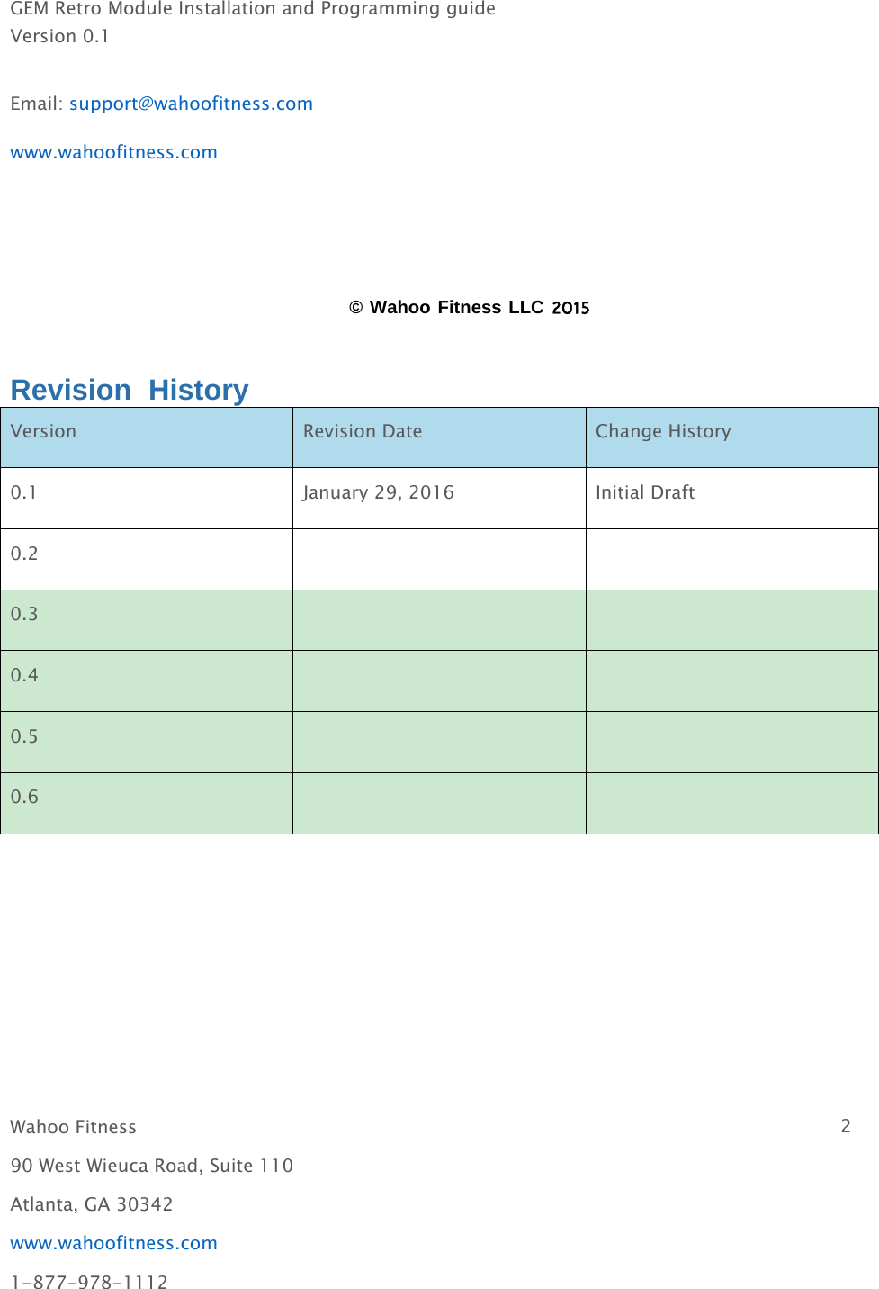 GEM Retro Module Installation and Programming guideVersion 0.1Wahoo Fitness 290 West Wieuca Road, Suite 110Atlanta, GA 30342www.wahoofitness.com1-877-978-1112Email: support@wahoofitness.comwww.wahoofitness.com© Wahoo Fitness LLC 2015Revision HistoryVersion Revision Date Change History0.1 January 29, 2016 Initial Draft0.20.30.40.50.6