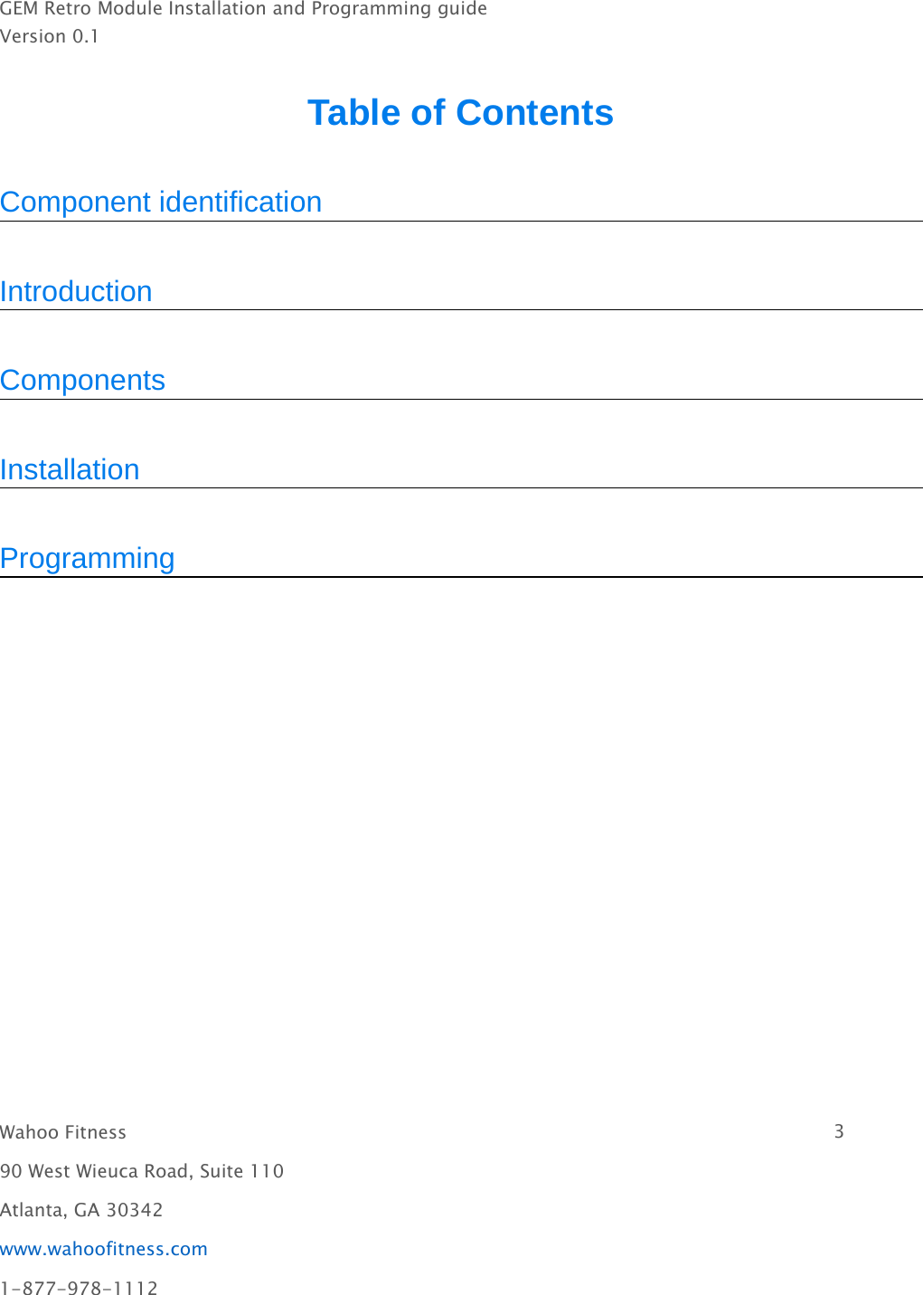 GEM Retro Module Installation and Programming guideVersion 0.1Wahoo Fitness 390 West Wieuca Road, Suite 110Atlanta, GA 30342www.wahoofitness.com1-877-978-1112Table of ContentsComponent identificationIntroductionComponentsInstallationProgramming