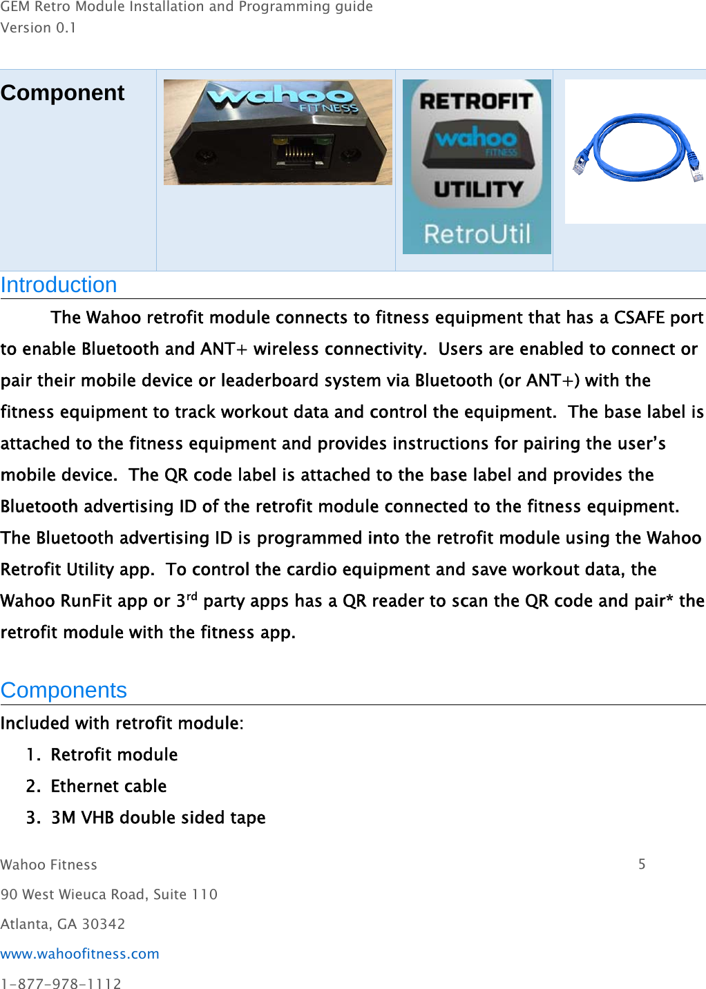 GEM Retro Module Installation and Programming guideVersion 0.1Wahoo Fitness 590 West Wieuca Road, Suite 110Atlanta, GA 30342www.wahoofitness.com1-877-978-1112ComponentIntroductionThe Wahoo retrofit module connects to fitness equipment that has a CSAFE portto enable Bluetooth and ANT+ wireless connectivity. Users are enabled to connect orpair their mobile device or leaderboard system via Bluetooth (or ANT+) with thefitness equipment to track workout data and control the equipment. The base label isattached to the fitness equipment and provides instructions for pairing the user’smobile device. The QR code label is attached to the base label and provides theBluetooth advertising ID of the retrofit module connected to the fitness equipment.The Bluetooth advertising ID is programmed into the retrofit module using the WahooRetrofit Utility app. To control the cardio equipment and save workout data, theWahoo RunFit app or 3rd party apps has a QR reader to scan the QR code and pair* theretrofit module with the fitness app.ComponentsIncluded with retrofit module:1. Retrofit module2. Ethernet cable3. 3M VHB double sided tape