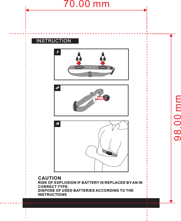 CAUTIONRISK OF EXPLOSION IF BATTERY IS REPLACED BY AN IN COR RECT TYPE.DISPOSE OF USED BATTERIES ACCORDING TO THE INSTRUCTIONSINSTRUCTION70.00 mm98.00 mm