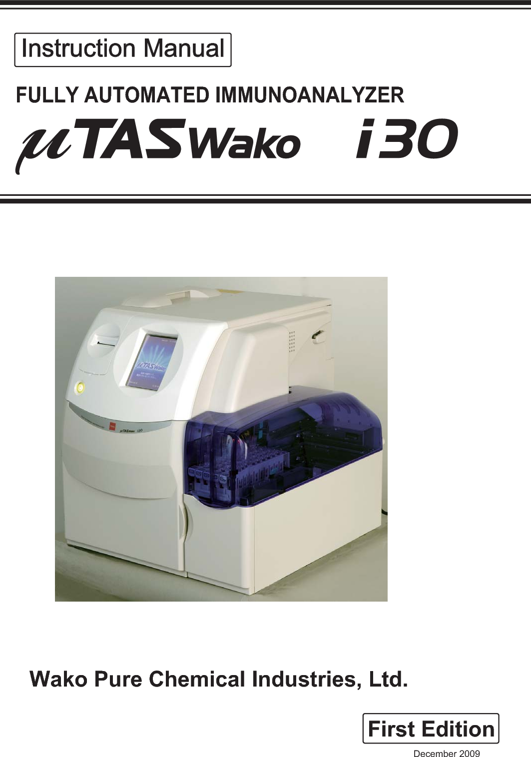 Instruction ManualInstruction ManualFirst EditionFULLY AUTOMATED IMMUNOANALYZERDecember 2009Wako Pure Chemical Industries, Ltd.