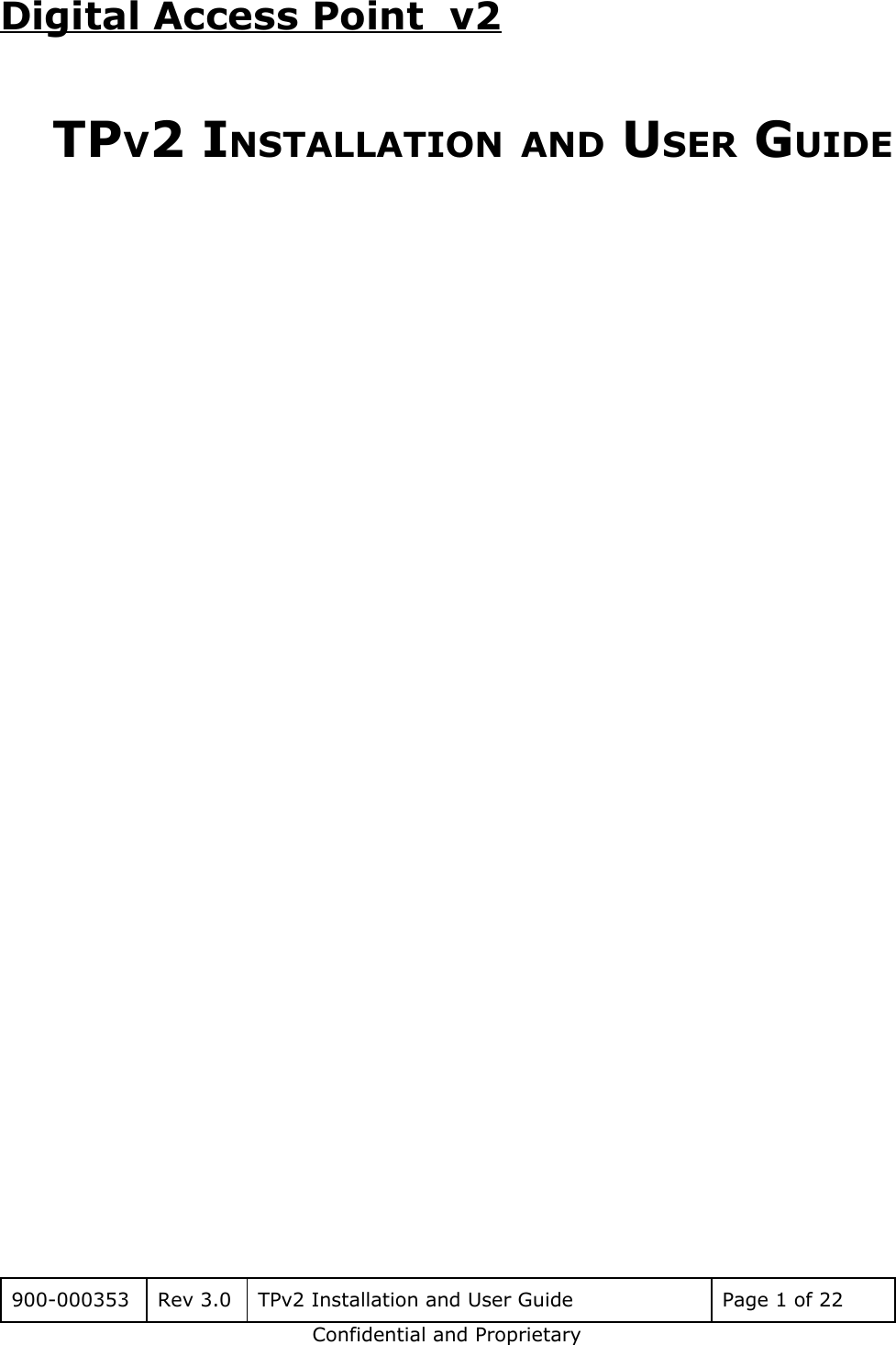 Digital Access Point  v2  TPV2 INSTALLATION AND USER GUIDE      900-000353 Rev 3.0 TPv2 Installation and User Guide Page 1 of 22 Confidential and Proprietary 