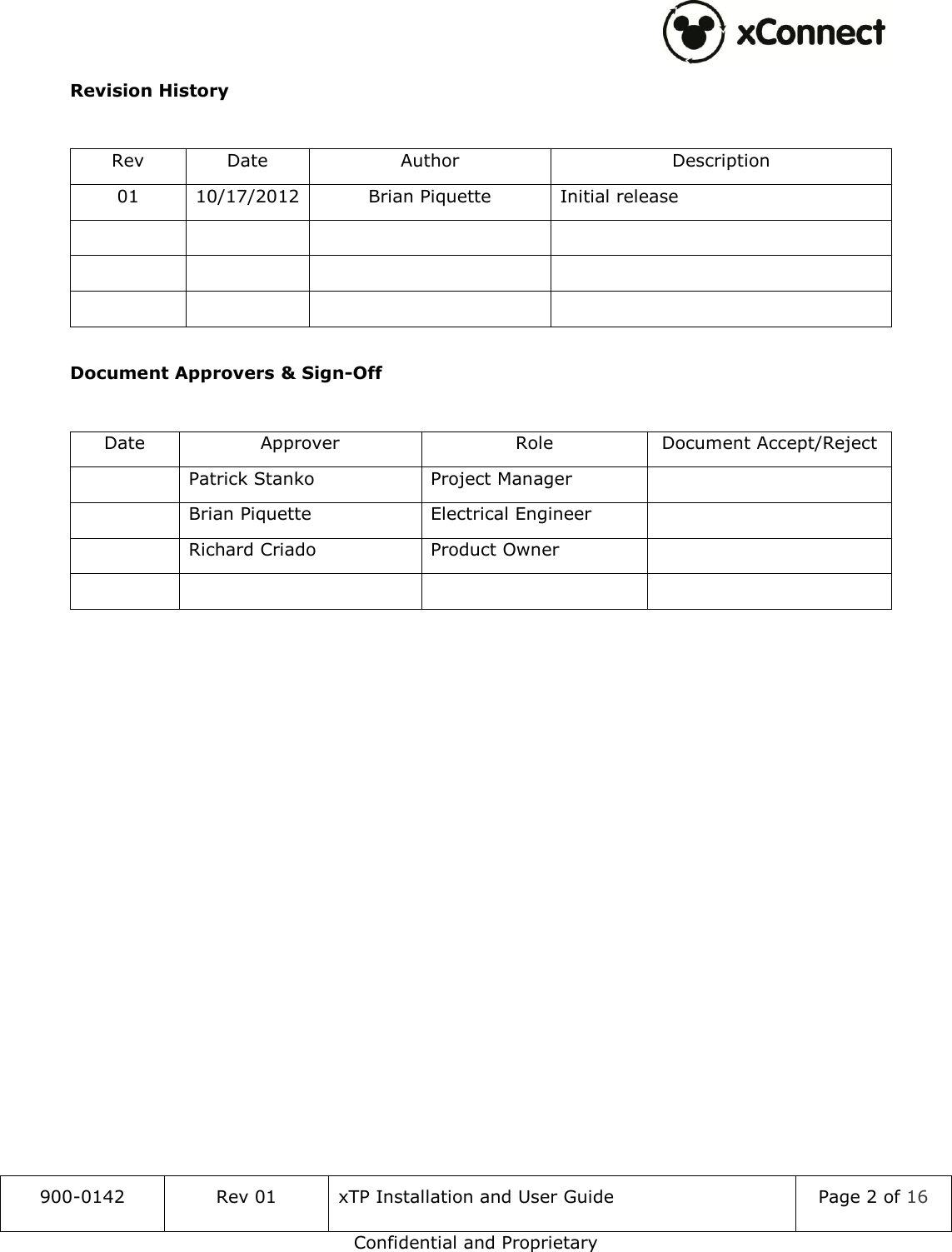  900-0142 Rev 01 xTP Installation and User Guide Page 2 of 16 Confidential and Proprietary Revision History  Rev Date Author Description 01 10/17/2012 Brian Piquette Initial release              Document Approvers &amp; Sign-Off  Date Approver Role Document Accept/Reject  Patrick Stanko Project Manager   Brian Piquette Electrical Engineer   Richard Criado Product Owner          