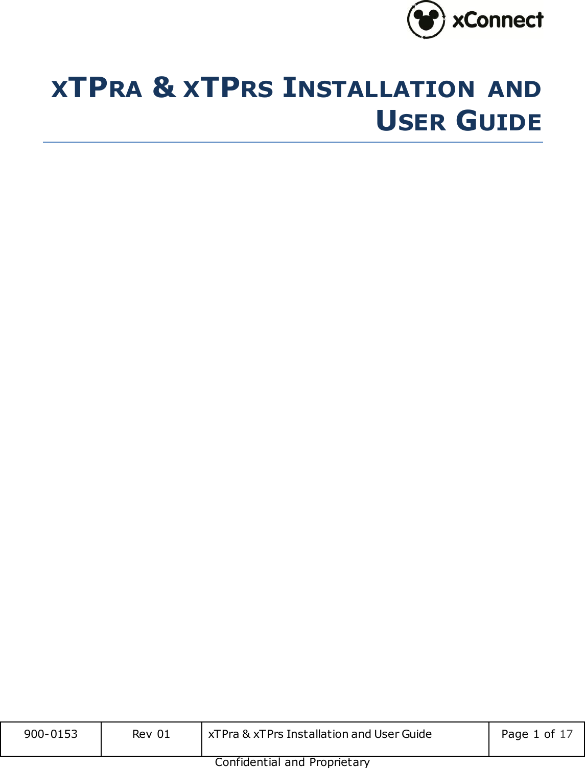  900-0153 Rev 01 xTPra &amp; xTPrs Installation and User Guide Page 1 of 17 Confidential and Proprietary   XTPRA &amp; XTPRS INSTALLATION  AND USER GUIDE     