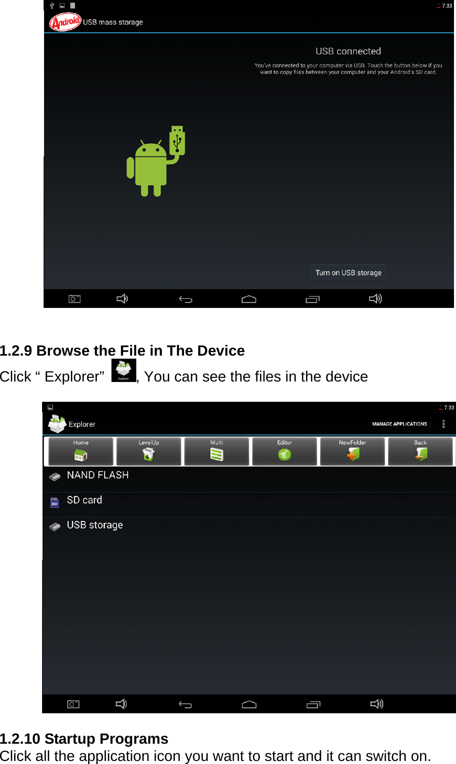    1.2.9 Browse the File in The Device Click &ldquo; Explorer&rdquo;  , You can see the files in the device      1.2.10 Startup Programs     Click all the application icon you want to start and it can switch on.  