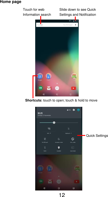   12 Home page                   Slide down to see Quick Settings and Notification Shortcuts: touch to open; touch &amp; hold to move Touch for web Information search Quick Settings 