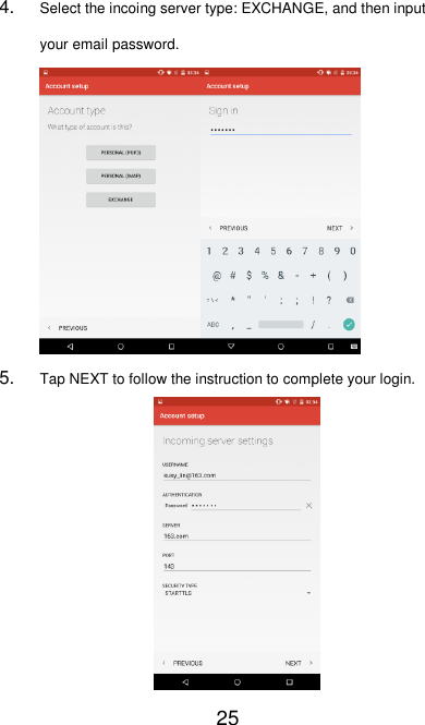   25 4. Select the incoing server type: EXCHANGE, and then input your email password.  5. Tap NEXT to follow the instruction to complete your login.  