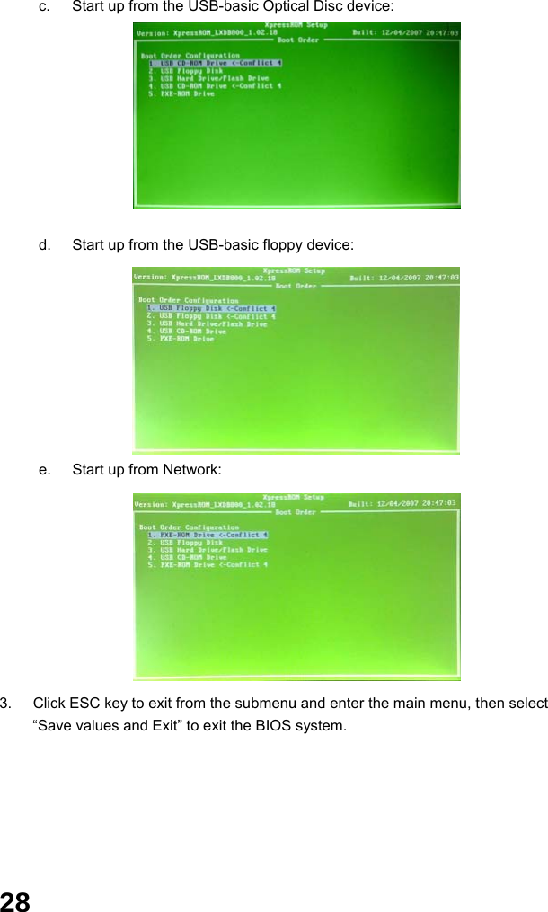  28     c.  Start up from the USB-basic Optical Disc device:        d.  Start up from the USB-basic floppy device:              e.  Start up from Network:         3.  Click ESC key to exit from the submenu and enter the main menu, then select “Save values and Exit” to exit the BIOS system.       