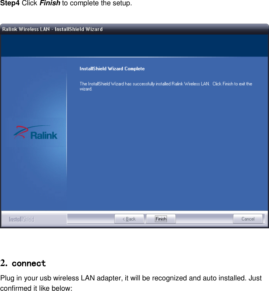 Step4 Click Finish to complete the setup.      2. connect  Plug in your usb wireless LAN adapter, it will be recognized and auto installed. Just confirmed it like below:   