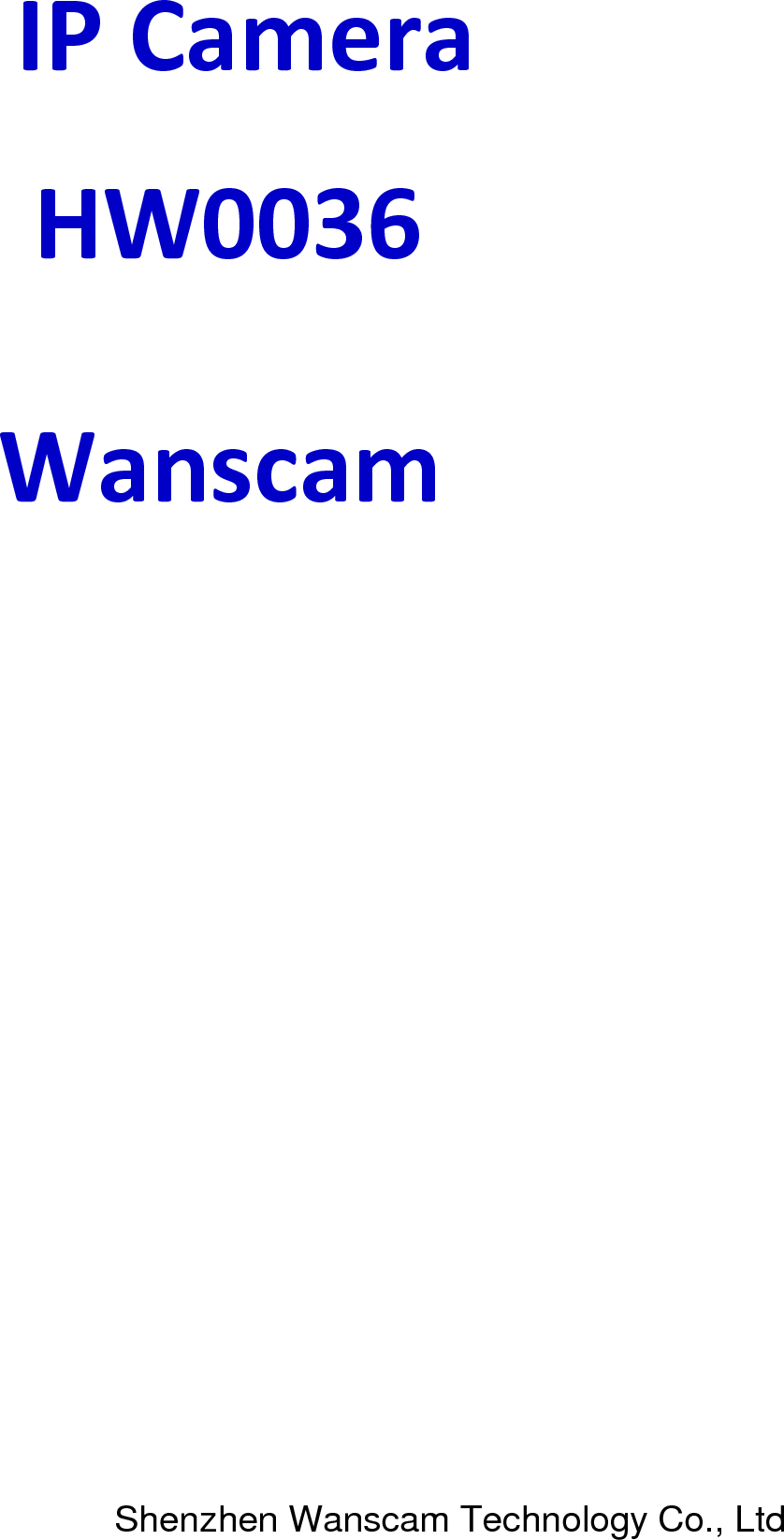            IP Camera   HW0036                Wanscam                                                                 Shenzhen Wanscam Technology Co., Ltd 