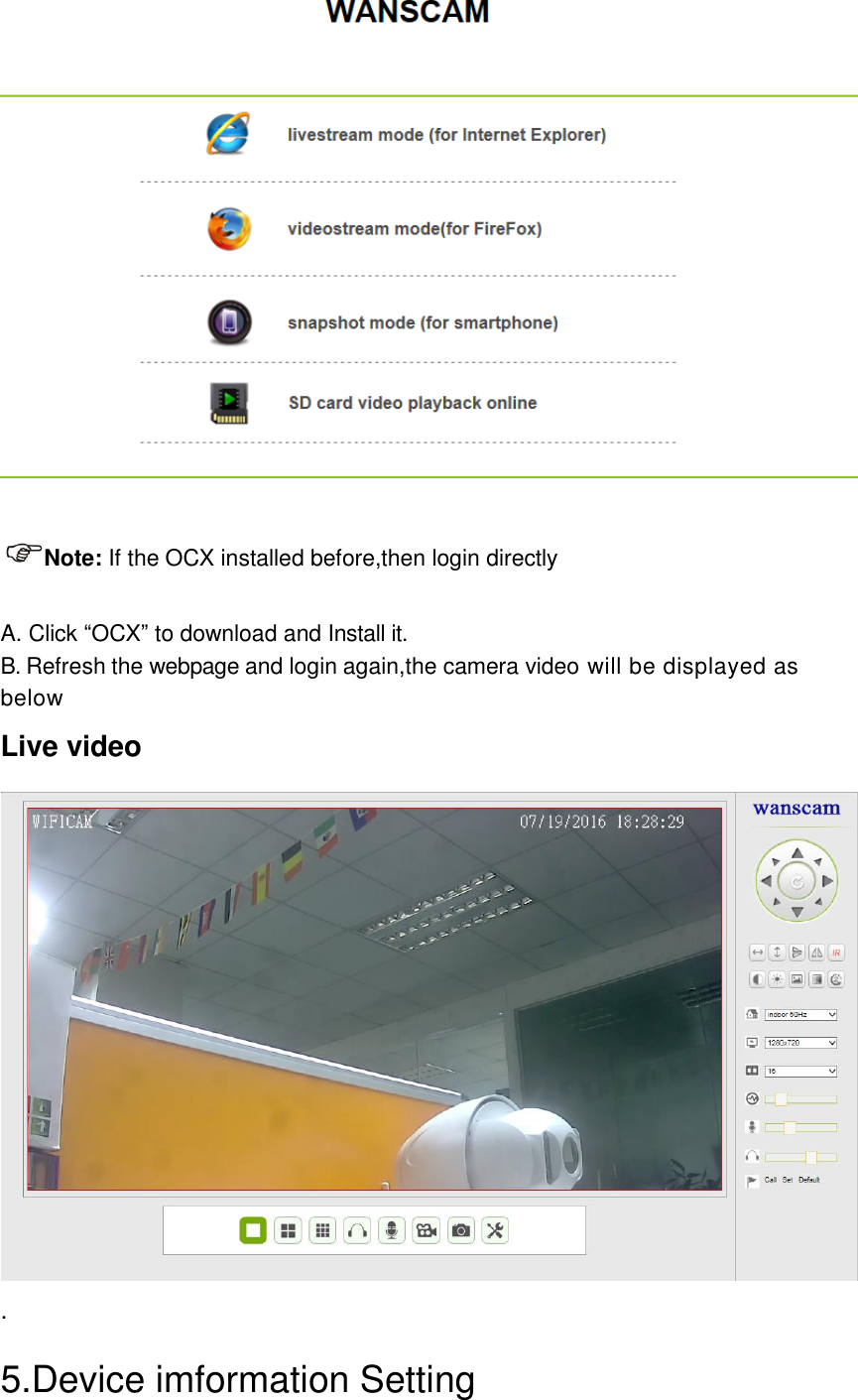  Note: If the OCX installed before,then login directly  A. Click “OCX” to download and Install it.   B. Refresh the webpage and login again,the camera video will be displayed as below Live video  . 5.Device imformation Setting 
