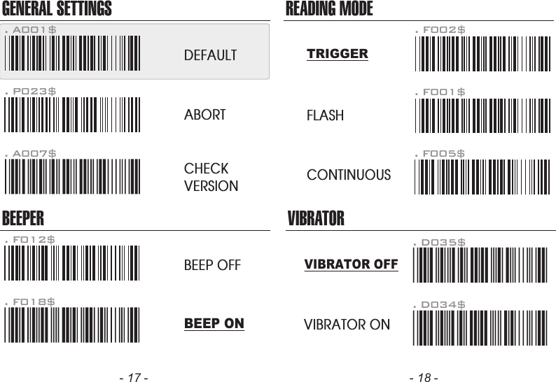 GENERAL SETTINGSBEEPER. P023$. A007$. F012$ABORTCHECKVERSIONBEEP OFF. F018$READING MODE. F002$TRIGGERFLASHCONTINUOUS. F001$. F005$. A001$DEFAULTBEEP ONVIBRATOR. D035$*.D035$*VIBRATOR ON. D034$*.D034$*VIBRATOR OFF- 17 - - 18 -