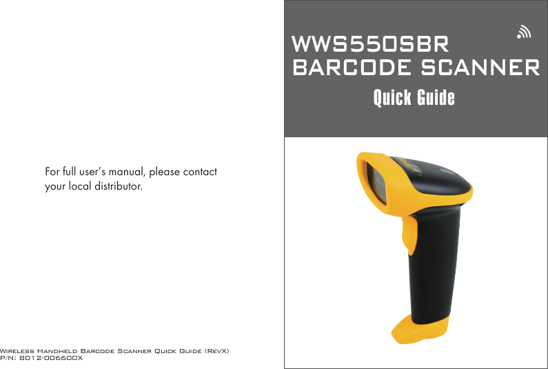 Wireless Handheld Barcode Scanner Quick Guide (RevX)P/N: 8012-006600XWWS550SBRBARCODE SCANNERQuick GuideFor full user’s manual, please contactyour local distributor.