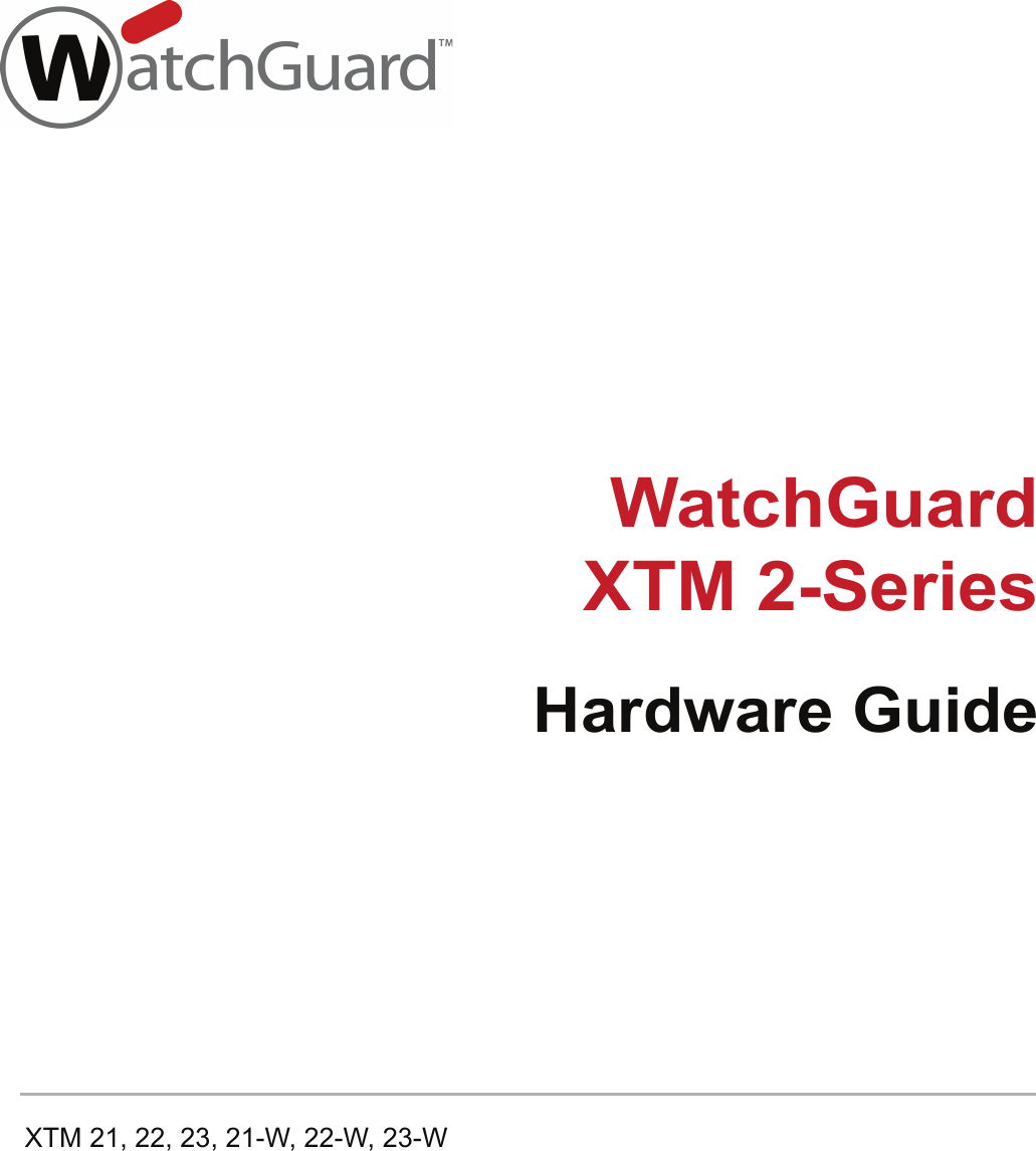 WatchGuardXTM 2-SeriesHardware GuideXTM 21, 22, 23, 21-W, 22-W, 23-W