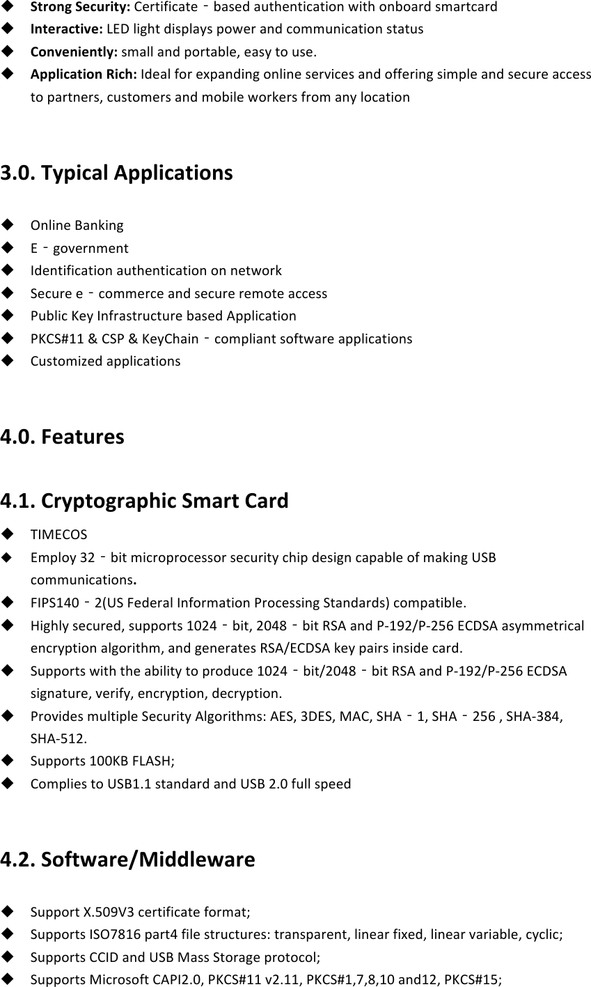 ! Strong%Security:%I&amp;*$)4)-+$&amp;‐7+,&amp;9!+3$%&amp;#$)-+$).#!5)$%!.#7.+*9!,0+*$-+*9! !! Interactive:%NHW!()6%$!9),1(+/,!1.5&amp;*!+#9!-.003#)-+$).#!,$+$3,! !! Conveniently:%,0+((!+#9!1.*$+7(&amp;2!&amp;+,/!$.!3,&amp;@! !! Application%Rich:%"9&amp;+(!4.*!&amp;[1+#9)#6!.#()#&amp;!,&amp;*8)-&amp;,!+#9!.44&amp;*)#6!,)01(&amp;!+#9!,&amp;-3*&amp;!+--&amp;,,!$.!1+*$#&amp;*,2!-3,$.0&amp;*,!+#9!0.7)(&amp;!5.*:&amp;*,!4*.0!+#/!(.-+$).#! !!3.0.%Typical%Applications% !! '#()#&amp;!F+#:)#6! !! H‐6.8&amp;*#0&amp;#$! !! "9&amp;#$)4)-+$).#!+3$%&amp;#$)-+$).#!.#!#&amp;$5.*:! !! E&amp;-3*&amp;!&amp;‐-.00&amp;*-&amp;!+#9!,&amp;-3*&amp;!*&amp;0.$&amp;!+--&amp;,,! !! ;37()-!B&amp;/!"#4*+,$*3-$3*&amp;!7+,&amp;9!<11()-+$).#! !! ;BIE`KK!a!IE;!a!B&amp;/I%+)#‐-.01()+#$!,.4$5+*&amp;!+11()-+$).#,! !! I3,$.0)]&amp;9!+11()-+$).#,! !!4.0.%Features% !4.1.%Cryptographic%Smart%Card% !! ="GHI'E! !! H01(./!VU‐7)$!0)-*.1*.-&amp;,,.*!,&amp;-3*)$/!-%)1!9&amp;,)6#!-+1+7(&amp;!.4!0+:)#6!DEF!-.003#)-+$).#,.% !! M";EKTL‐UJDE!M&amp;9&amp;*+(!"#4.*0+$).#!;*.-&amp;,,)#6!E$+#9+*9,O!-.01+$)7(&amp;@! !! ?)6%(/!,&amp;-3*&amp;92!,311.*$,!KLUT‐7)$2!ULTQ‐7)$!XE<!+#9!;SKbUc;SUdR!HIWE<!+,/00&amp;$*)-+(!&amp;#-*/1$).#!+(6.*)$%02!+#9!6&amp;#&amp;*+$&amp;,!XE<cHIWE<!:&amp;/!1+)*,!)#,)9&amp;!-+*9@! !! E311.*$,!5)$%!$%&amp;!+7)()$/!$.!1*.93-&amp;!KLUT‐7)$cULTQ‐7)$!XE<!+#9!;SKbUc;SUdR!HIWE<!,)6#+$3*&amp;2!8&amp;*)4/2!&amp;#-*/1$).#2!9&amp;-*/1$).#@! !! ;*.8)9&amp;,!03($)1(&amp;!E&amp;-3*)$/!<(6.*)$%0,e!<HE2!VWHE2!G<I2!E?<‐K2!E?<‐UdR!2!E?<SVQT2!E?<SdKU@! !! E311.*$,!KLLBF!MN<E?f!! I.01()&amp;,!$.!DEFK@K!,$+#9+*9!+#9!DEF!U@L!43((!,1&amp;&amp;9! !!4.2.%Software/Middleware% !! E311.*$!C@dLbgV!-&amp;*$)4)-+$&amp;!4.*0+$f!! E311.*$,!"E'PQKR!1+*$T!4)(&amp;!,$*3-$3*&amp;,e!$*+#,1+*&amp;#$2!()#&amp;+*!4)[&amp;92!()#&amp;+*!8+*)+7(&amp;2!-/-()-f!! E311.*$,!II"W!+#9!DEF!G+,,!E$.*+6&amp;!1*.$.-.(f!! E311.*$,!G)-*.,.4$!I<;"U@L2!;BIE`KK!8U@KK2!;BIE`K2P2Q2KL!+#9KU2!;BIE`Kdf!