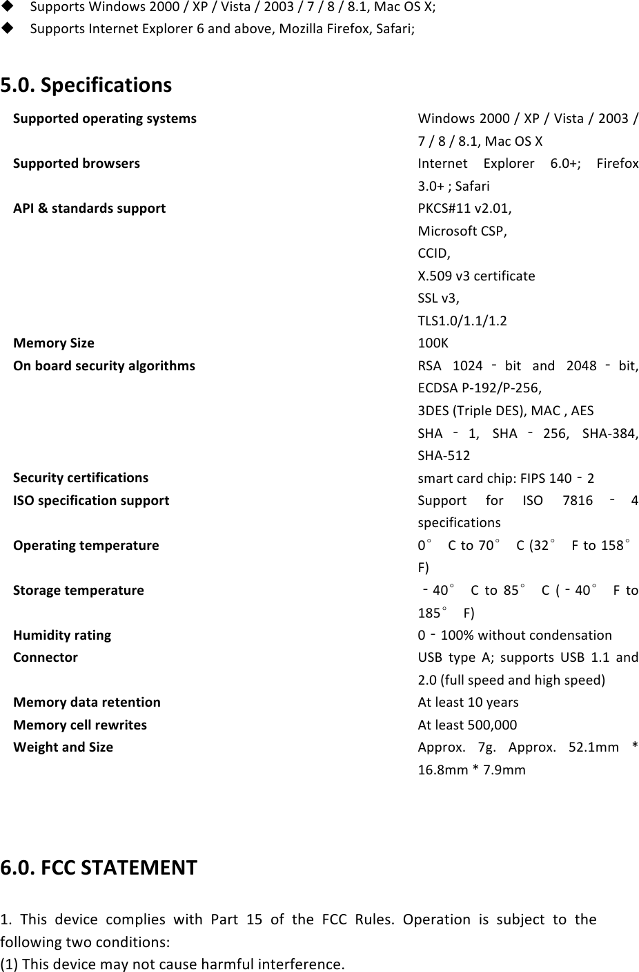 ! E311.*$,!A)#9.5,!ULLL!c!C;!c!g),$+!c!ULLV!c!P!c!Q!c!Q@K2!G+-!'E!Cf!! E311.*$,!"#$&amp;*#&amp;$!H[1(.*&amp;*!R!+#9!+7.8&amp;2!G.])((+!M)*&amp;4.[2!E+4+*)f!!5.0.%Specifications!Supported%operating%systems!A)#9.5,!ULLL!c!C;!c!g),$+!c!ULLV!c!P!c!Q!c!Q@K2!G+-!'E!C!Supported%browsers% !"#$&amp;*#&amp;$! H[1(.*&amp;*! R@Lhf! M)*&amp;4.[!V@Lh!f!E+4+*)!API%&amp;%standards%support% !;BIE`KK!8U@LK2! !G)-*.,.4$!IE;2! !II"W2! !C@dLb!8V!-&amp;*$)4)-+$&amp;! !EEN!8V2!=NEK@LcK@KcK@U!Memory%Size% !KLLB! !On%board%security%algorithms!XE<! KLUT ‐7)$! +#9! ULTQ ‐7)$2!HIWE<!;SKbUc;SUdR2! !VWHE!J=*)1(&amp;!WHEO2!G<I!2!<HE! !E?< ‐K2! E?< ‐UdR2!E?<SVQT2!E?<SdKU!Security%certifications% !,0+*$!-+*9!-%)1e!M";E!KTL‐U!ISO%specification%support% !E311.*$! 4.*! "E'! PQKR ‐T!,1&amp;-)4)-+$).#,! !Operating%temperature% !L&deg;!I!$.!PL&deg;!I!JVU&deg;!M!$.!KdQ&deg;!MO! !Storage%temperature% !‐TL&deg;!I! $.! Qd&deg;!I! J‐TL&deg;!M! $.!KQd&deg;!MO! !Humidity%rating% !L‐KLLi!5)$%.3$!-.#9&amp;#,+$).#! !Connector% !DEF! $/1&amp;! <f! ,311.*$,! DEF! K@K! +#9!U@L!J43((!,1&amp;&amp;9!+#9!%)6%!,1&amp;&amp;9O! !Memory%data%retention% !<$!(&amp;+,$!KL!/&amp;+*,! !Memory%cell%rewrites% !<$!(&amp;+,$!dLL2LLL! !Weight%and%Size% !<11*.[@! P6@! <11*.[@!dU@K00! j!KR@Q00!j!P@b00!  6.0.%FCC%STATEMENT%K@! =%),! 9&amp;8)-&amp;! -.01()&amp;,! 5)$%! ;+*$! Kd! .4! $%&amp;! MII! X3(&amp;,@! '1&amp;*+$).#! ),! ,37>&amp;-$! $.! $%&amp;!4.((.5)#6!$5.!-.#9)$).#,e!JKO!=%),!9&amp;8)-&amp;!0+/!#.$!-+3,&amp;!%+*043(!)#$&amp;*4&amp;*&amp;#-&amp;@!