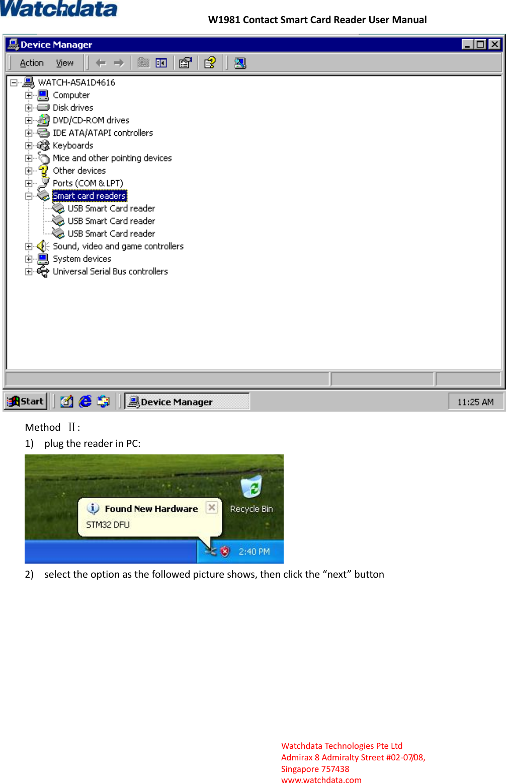 W1981 Contact Smart Card Reader User Manual  Watchdata Technologies Pte Ltd   Admirax 8 Admiralty Street #02‐07/08,   Singapore 757438   www.watchdata.com  Method  Ⅱ: 1) plug the reader in PC:  2) select the option as the followed picture shows, then click the &ldquo;next&rdquo; button 
