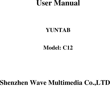       User Manual   YUNTAB  Model: C12    Shenzhen Wave Multimedia Co.,LTD     